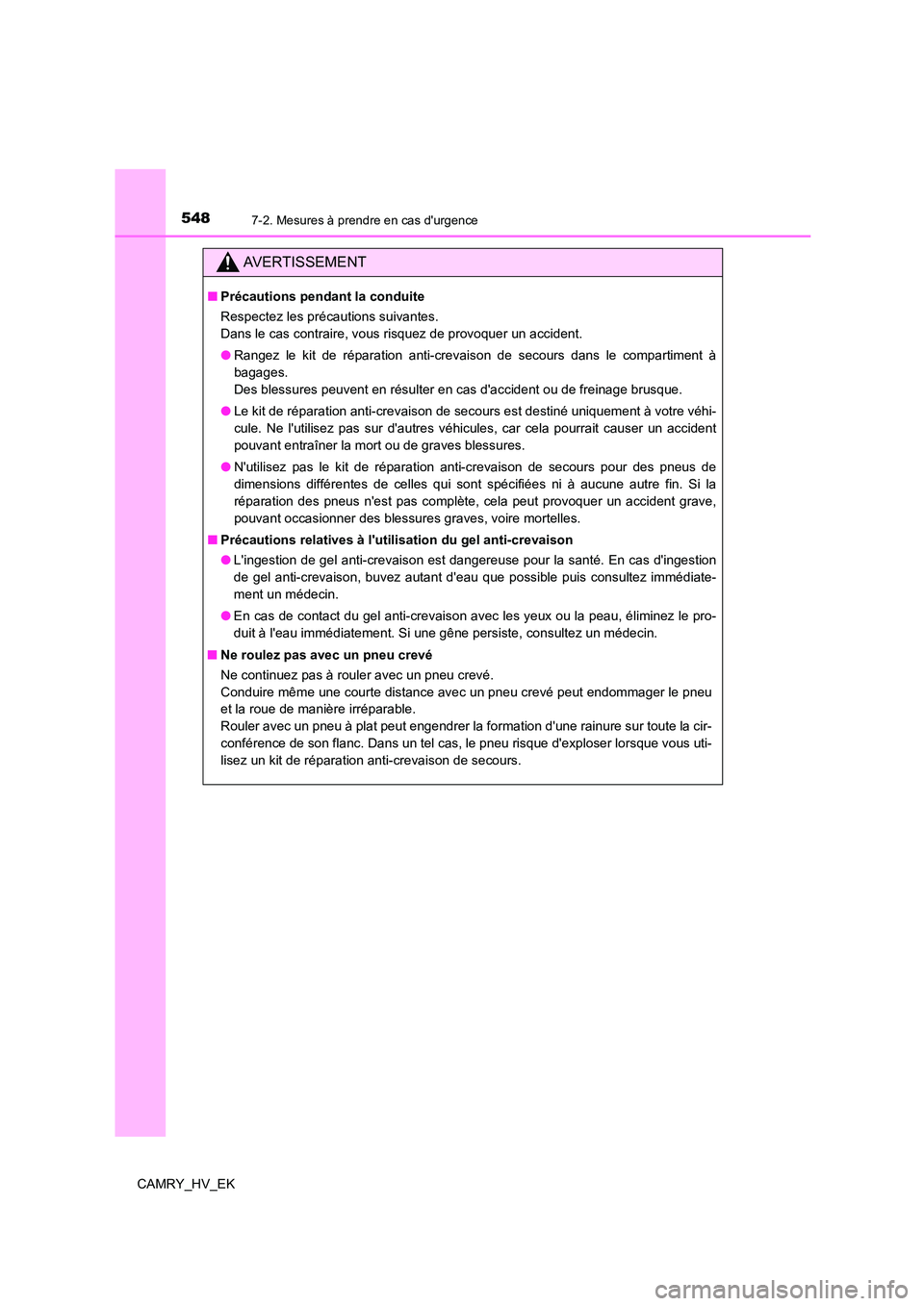 TOYOTA CAMRY 2023  Manuel du propriétaire (in French) 5487-2. Mesures à prendre en cas durgence
CAMRY_HV_EK
AVERTISSEMENT
■Précautions pendant la conduite 
Respectez les précautions suivantes.  
Dans le cas contraire, vous risquez de provoquer un a TOYOTA CAMRY 2023  Manuel du propriétaire (in French) 5487-2. Mesures à prendre en cas durgence
CAMRY_HV_EK
AVERTISSEMENT
■Précautions pendant la conduite 
Respectez les précautions suivantes.  
Dans le cas contraire, vous risquez de provoquer un a