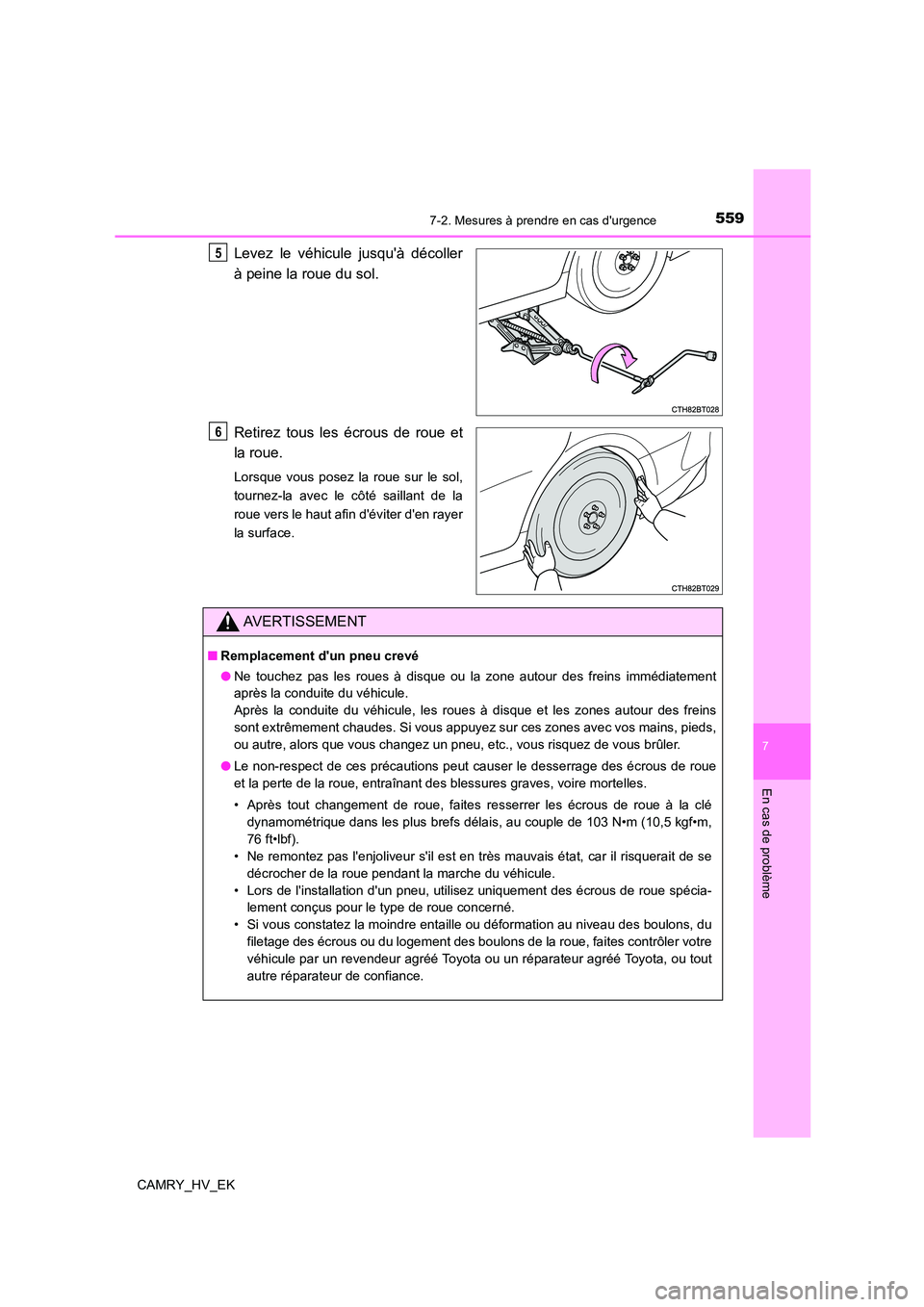 TOYOTA CAMRY 2023 Manuel du propriétaire (in French) 5597-2. Mesures à prendre en cas durgence
7
En cas de problème
CAMRY_HV_EK
Levez le véhicule jusquà décoller
à peine la roue du sol.
Retirez tous les écrous de roue et
la roue.
Lorsque vou TOYOTA CAMRY 2023 Manuel du propriétaire (in French) 5597-2. Mesures à prendre en cas durgence
7
En cas de problème
CAMRY_HV_EK
Levez le véhicule jusquà décoller
à peine la roue du sol.
Retirez tous les écrous de roue et
la roue.
Lorsque vou