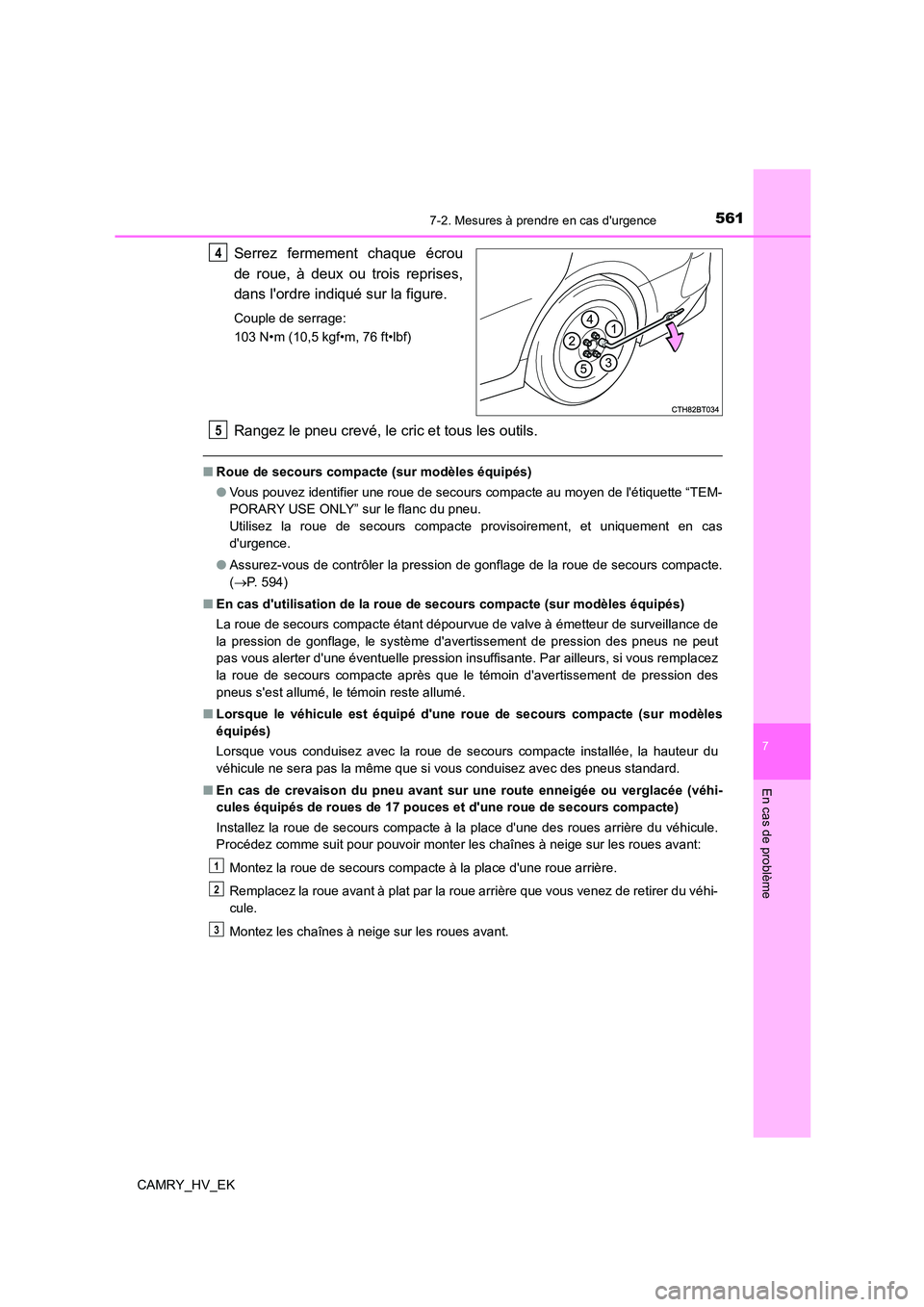 TOYOTA CAMRY 2023  Manuel du propriétaire (in French) 5617-2. Mesures à prendre en cas durgence
7
En cas de problème
CAMRY_HV_EK
Serrez fermement chaque écrou 
de roue, à deux ou trois reprises,
dans lordre indiqué sur la figure.
Couple de serrage TOYOTA CAMRY 2023  Manuel du propriétaire (in French) 5617-2. Mesures à prendre en cas durgence
7
En cas de problème
CAMRY_HV_EK
Serrez fermement chaque écrou 
de roue, à deux ou trois reprises,
dans lordre indiqué sur la figure.
Couple de serrage