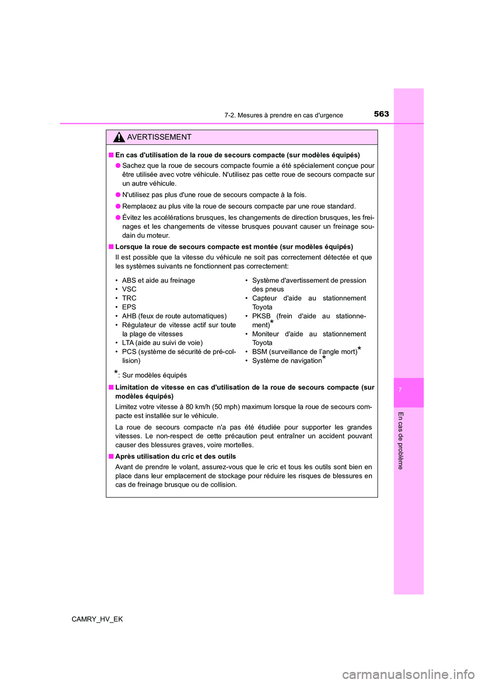 TOYOTA CAMRY 2023  Manuel du propriétaire (in French) 5637-2. Mesures à prendre en cas durgence
7
En cas de problème
CAMRY_HV_EK
AVERTISSEMENT
■En cas dutilisation de la roue de secours compacte (sur modèles équipés) 
● Sachez que la roue de s TOYOTA CAMRY 2023  Manuel du propriétaire (in French) 5637-2. Mesures à prendre en cas durgence
7
En cas de problème
CAMRY_HV_EK
AVERTISSEMENT
■En cas dutilisation de la roue de secours compacte (sur modèles équipés) 
● Sachez que la roue de s