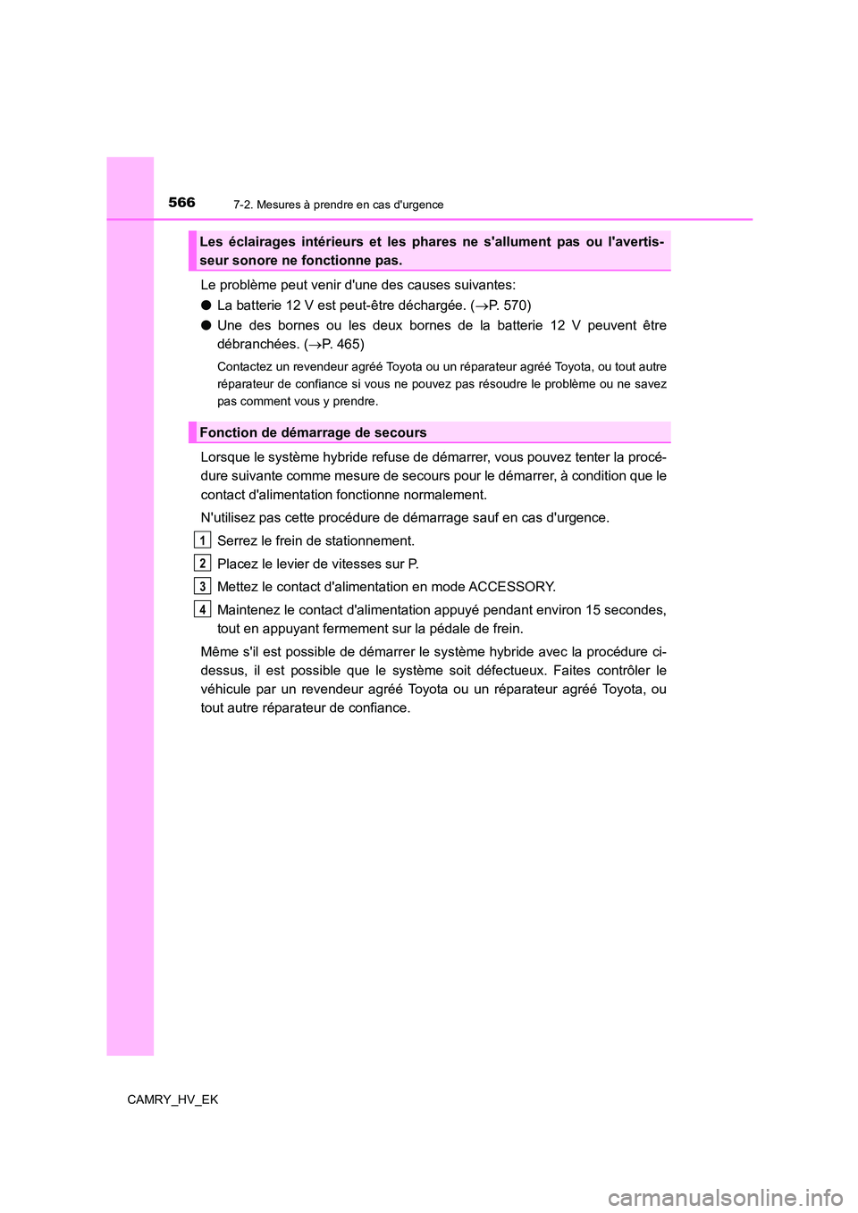 TOYOTA CAMRY 2023  Manuel du propriétaire (in French) 5667-2. Mesures à prendre en cas durgence
CAMRY_HV_EK
Le problème peut venir dune des causes suivantes: 
● La batterie 12 V est peut-être déchargée. (P. 570) 
● Une des bornes ou les deu TOYOTA CAMRY 2023  Manuel du propriétaire (in French) 5667-2. Mesures à prendre en cas durgence
CAMRY_HV_EK
Le problème peut venir dune des causes suivantes: 
● La batterie 12 V est peut-être déchargée. (P. 570) 
● Une des bornes ou les deu