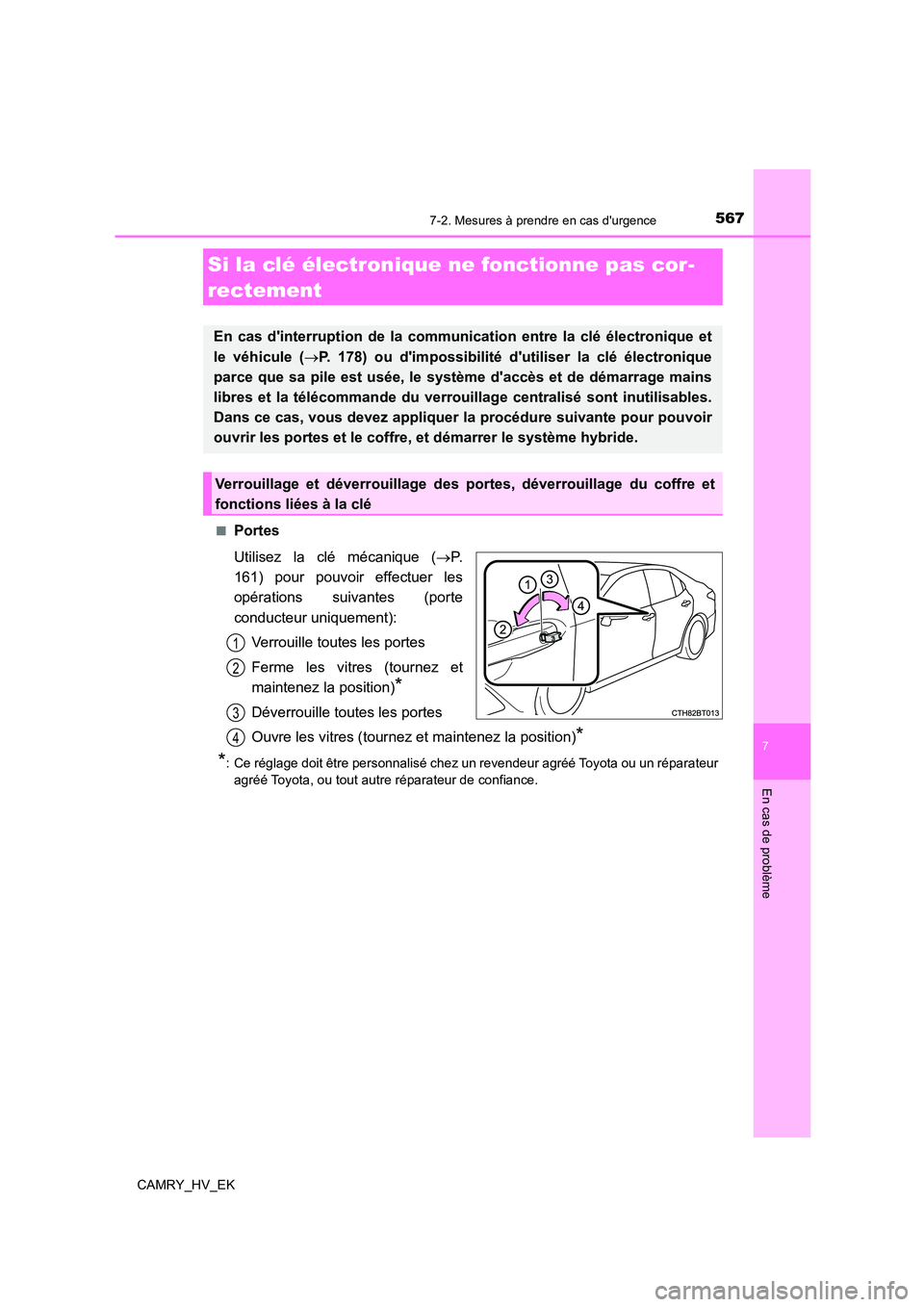 TOYOTA CAMRY 2023 Manuel du propriétaire (in French) 5677-2. Mesures à prendre en cas durgence
7
En cas de problème
CAMRY_HV_EK
■Portes
Utilisez la clé mécanique ( P.
161) pour pouvoir effectuer les
opérations suivantes (porte
conducteur TOYOTA CAMRY 2023 Manuel du propriétaire (in French) 5677-2. Mesures à prendre en cas durgence
7
En cas de problème
CAMRY_HV_EK
■Portes
Utilisez la clé mécanique ( P.
161) pour pouvoir effectuer les
opérations suivantes (porte
conducteur
