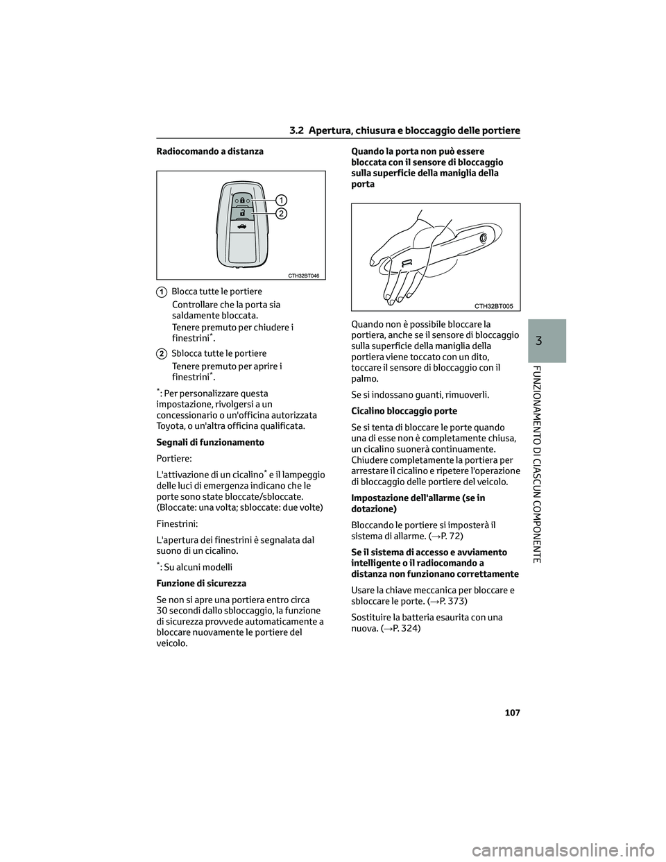 TOYOTA CAMRY 2023 Manuale duso (in Italian) Radiocomando a distanza
1Blocca tutte le portiere
Controllare che la porta sia
saldamente bloccata.
Tenere premuto per chiudere i
finestrini
*.
2Sblocca tutte le portiere
Tenere premuto per aprire i
f TOYOTA CAMRY 2023 Manuale duso (in Italian) Radiocomando a distanza
1Blocca tutte le portiere
Controllare che la porta sia
saldamente bloccata.
Tenere premuto per chiudere i
finestrini
*.
2Sblocca tutte le portiere
Tenere premuto per aprire i
f