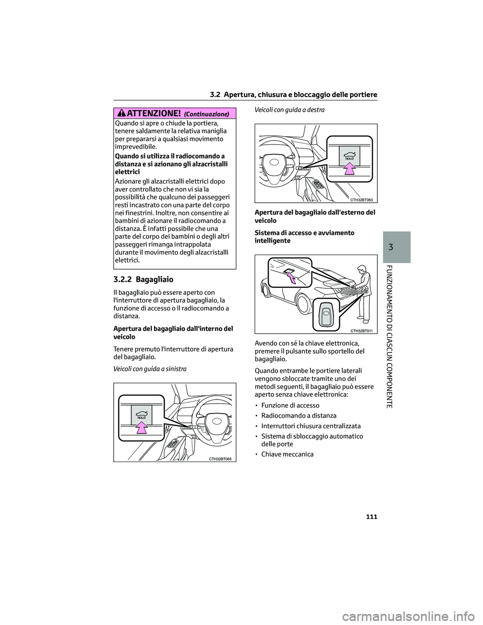 TOYOTA CAMRY 2023  Manuale duso (in Italian) ATTENZIONE!(Continuazione)
Quando si apre o chiude la portiera,
tenere saldamente la relativa maniglia
per prepararsi a qualsiasi movimento
imprevedibile.
Quando si utilizza il radiocomando a
distanza