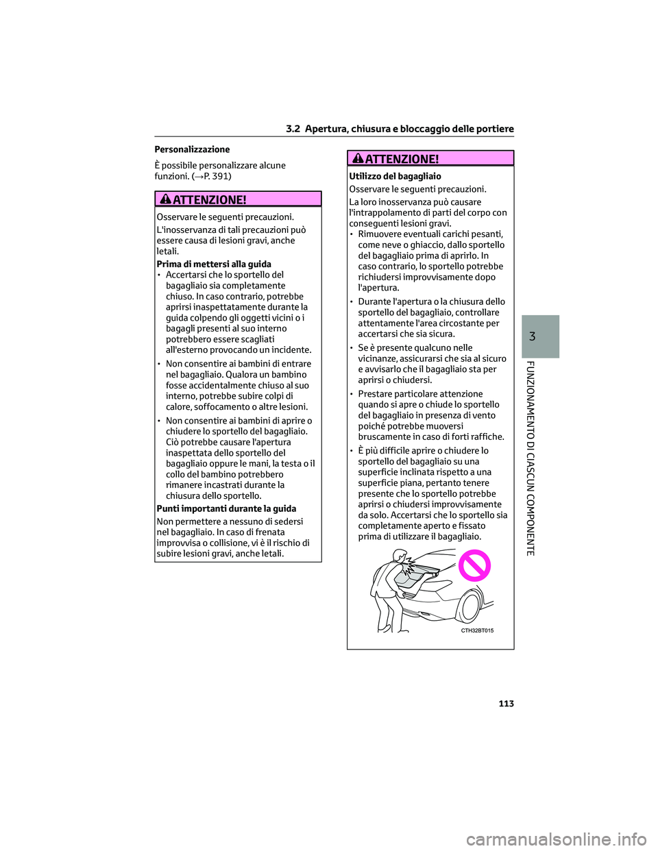 TOYOTA CAMRY 2023  Manuale duso (in Italian) Personalizzazione
È possibile personalizzare alcune
funzioni. (→P. 391)
ATTENZIONE!
Osservare le seguenti precauzioni.
L'inosservanza di tali precauzioni può
essere causa di lesioni gravi, anc