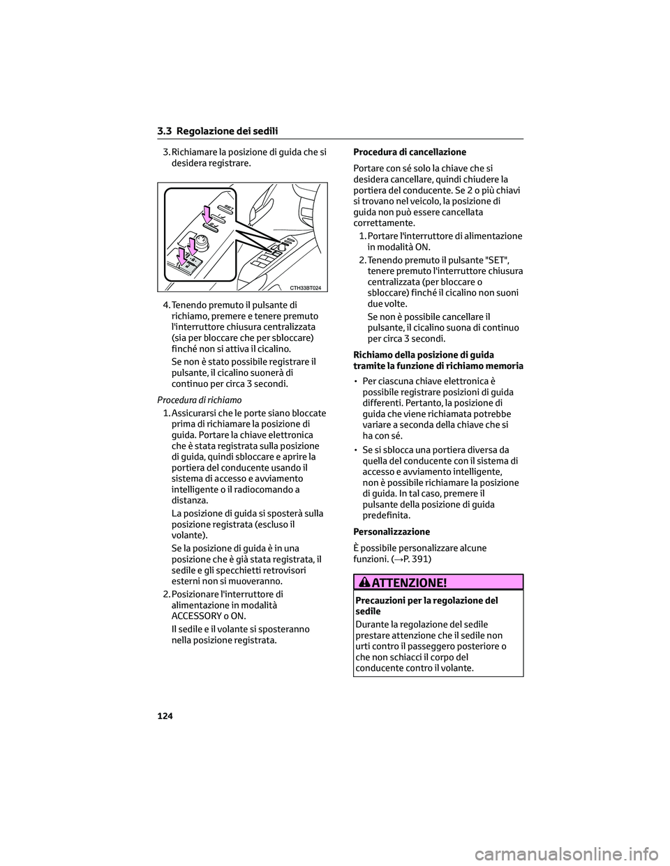 TOYOTA CAMRY 2023 Manuale duso (in Italian) 3. Richiamare la posizione di guida che si
desidera registrare.
4. Tenendo premuto il pulsante di
richiamo, premere e tenere premuto
l'interruttore chiusura centralizzata
(sia per bloccare che per TOYOTA CAMRY 2023 Manuale duso (in Italian) 3. Richiamare la posizione di guida che si
desidera registrare.
4. Tenendo premuto il pulsante di
richiamo, premere e tenere premuto
l'interruttore chiusura centralizzata
(sia per bloccare che per