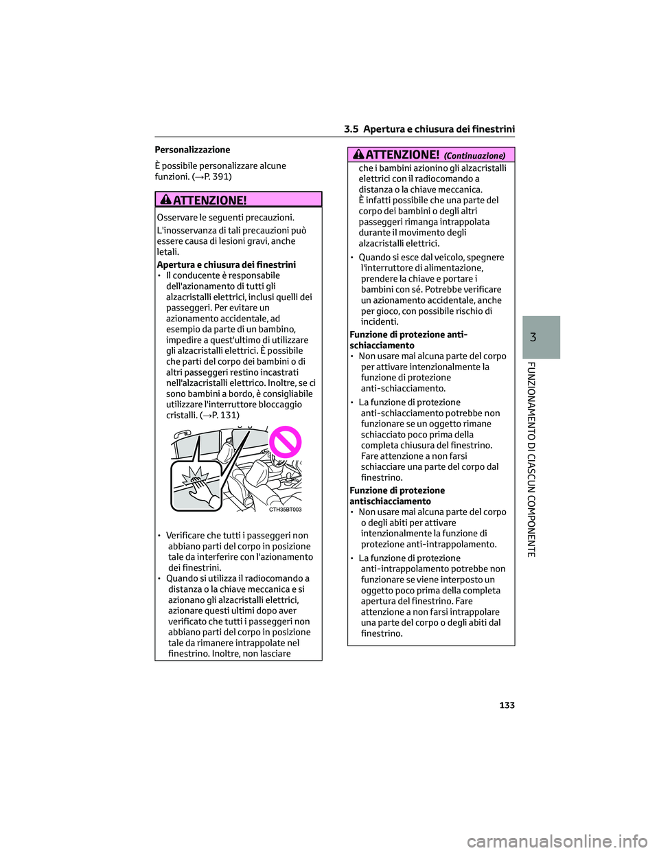 TOYOTA CAMRY 2023 Manuale duso (in Italian) Personalizzazione
È possibile personalizzare alcune
funzioni. (→P. 391)
ATTENZIONE!
Osservare le seguenti precauzioni.
L'inosservanza di tali precauzioni può
essere causa di lesioni gravi, anc TOYOTA CAMRY 2023 Manuale duso (in Italian) Personalizzazione
È possibile personalizzare alcune
funzioni. (→P. 391)
ATTENZIONE!
Osservare le seguenti precauzioni.
L'inosservanza di tali precauzioni può
essere causa di lesioni gravi, anc