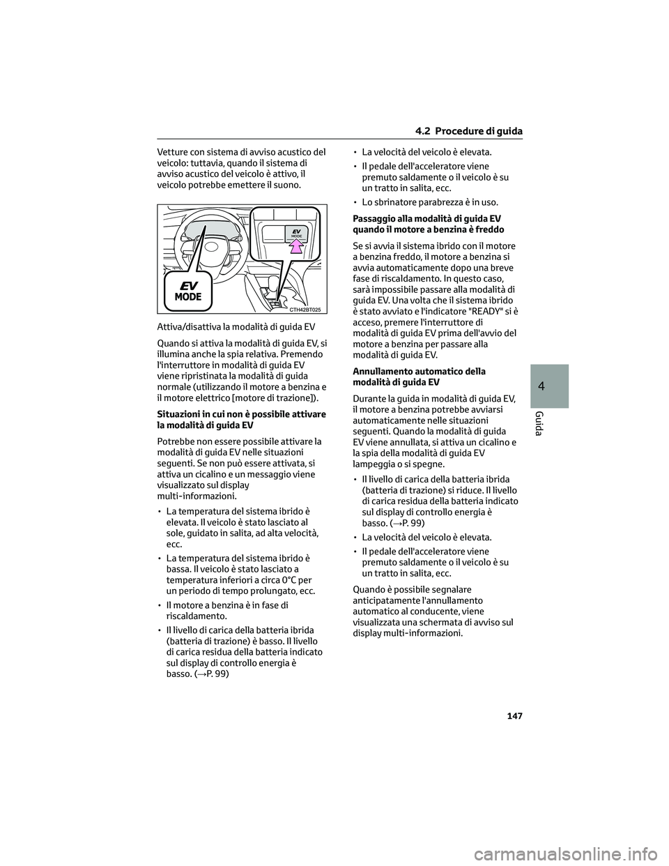 TOYOTA CAMRY 2023 Manuale duso (in Italian) Vetture con sistema di avviso acustico del
veicolo: tuttavia, quando il sistema di
avviso acustico del veicolo è attivo, il
veicolo potrebbe emettere il suono.
Attiva/disattiva la modalità di guida TOYOTA CAMRY 2023 Manuale duso (in Italian) Vetture con sistema di avviso acustico del
veicolo: tuttavia, quando il sistema di
avviso acustico del veicolo è attivo, il
veicolo potrebbe emettere il suono.
Attiva/disattiva la modalità di guida