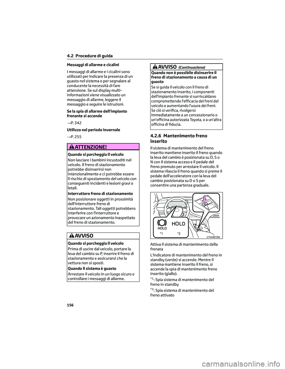 TOYOTA CAMRY 2023  Manuale duso (in Italian) Messaggi di allarme e cicalini
I messaggi di allarme e i cicalini sono
utilizzati per indicare la presenza di un
guasto nel sistema o per segnalare al
conducente la necessità di fare
attenzione. Se s