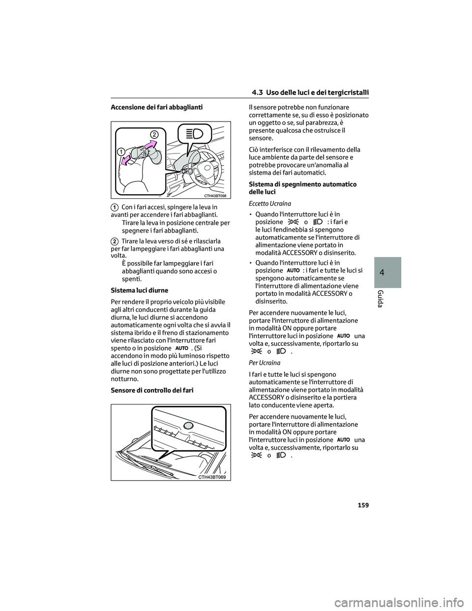 TOYOTA CAMRY 2023 Manuale duso (in Italian) Accensione dei fari abbaglianti
1Con i fari accesi, spingere la leva in
avanti per accendere i fari abbaglianti.
Tirare la leva in posizione centrale per
spegnere i fari abbaglianti.
2Tirare la leva v TOYOTA CAMRY 2023 Manuale duso (in Italian) Accensione dei fari abbaglianti
1Con i fari accesi, spingere la leva in
avanti per accendere i fari abbaglianti.
Tirare la leva in posizione centrale per
spegnere i fari abbaglianti.
2Tirare la leva v