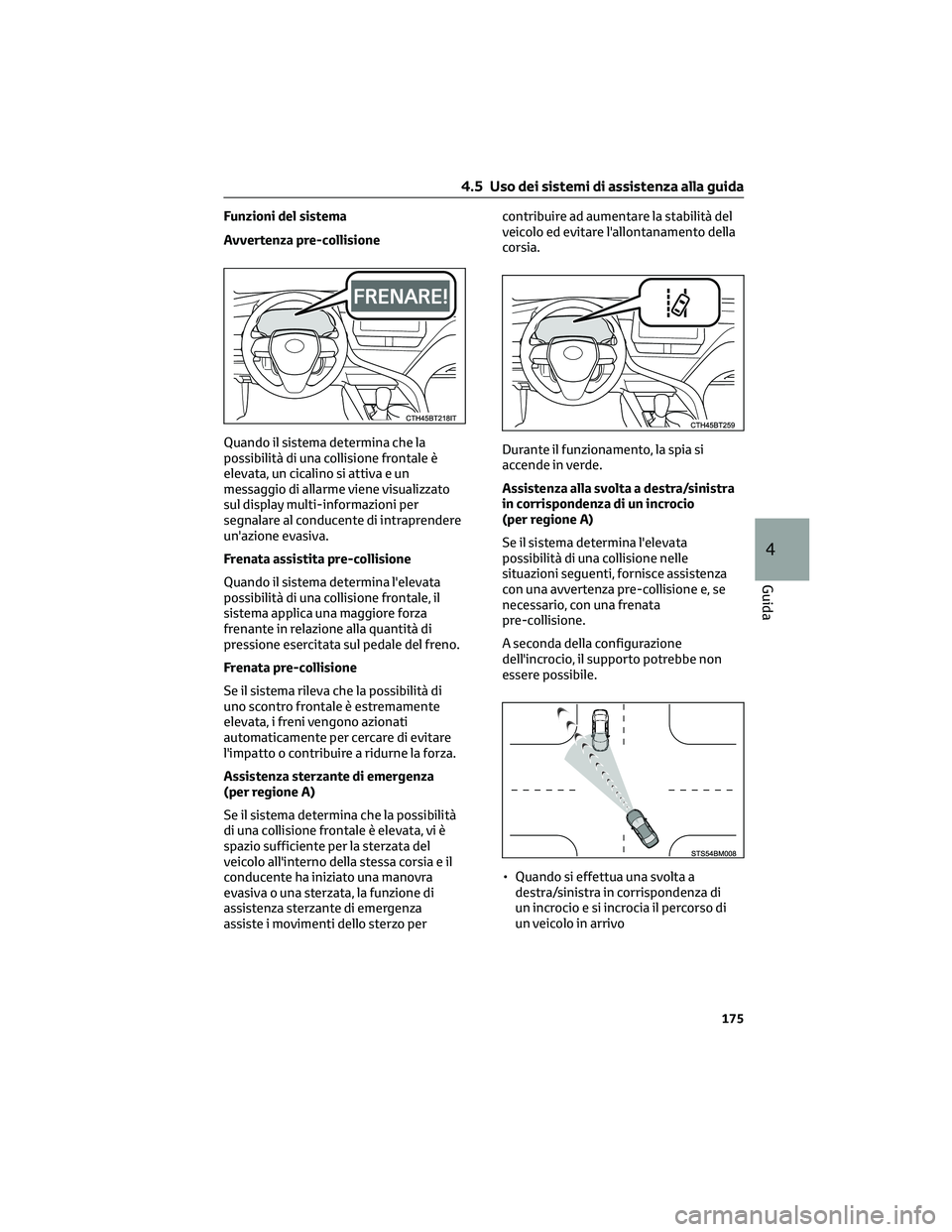 TOYOTA CAMRY 2023  Manuale duso (in Italian) Funzioni del sistema
Avvertenza pre-collisione
Quando il sistema determina che la
possibilità di una collisione frontale è
elevata, un cicalino si attiva e un
messaggio di allarme viene visualizzato