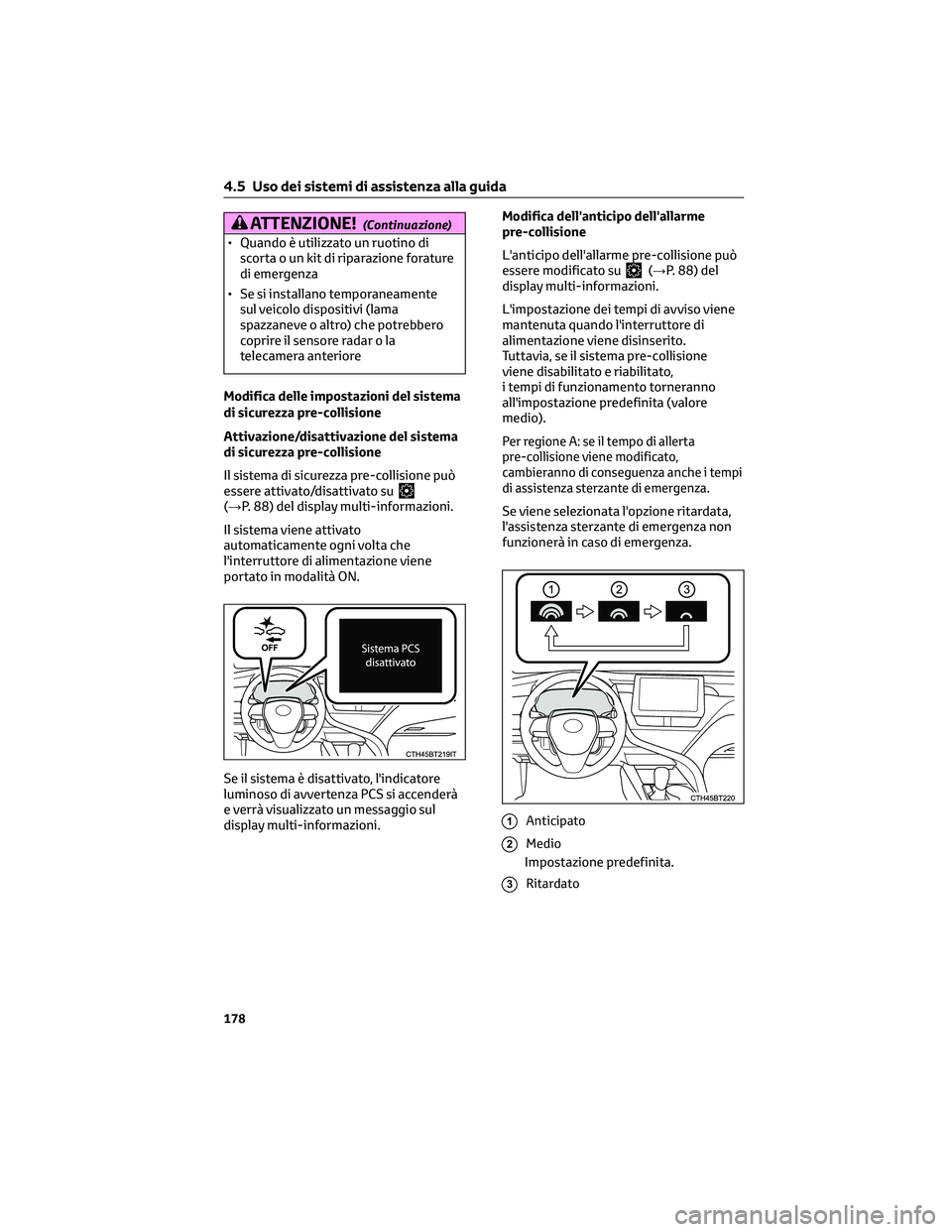 TOYOTA CAMRY 2023  Manuale duso (in Italian) ATTENZIONE!(Continuazione)
• Quando è utilizzato un ruotino di
scorta o un kit di riparazione forature
di emergenza
• Se si installano temporaneamente
sul veicolo dispositivi (lama
spazzaneve o a