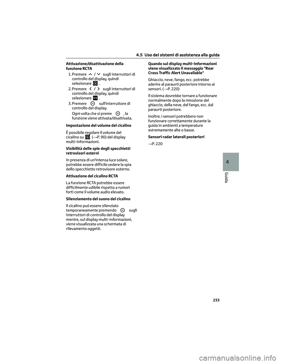 TOYOTA CAMRY 2023  Manuale duso (in Italian) Attivazione/disattivazione della
funzione RCTA
1. Premere
/sugli interruttori di
controllo del display, quindi
selezionare
.
2. Premere
/sugli interruttori di
controllo del display, quindi
selezionare
