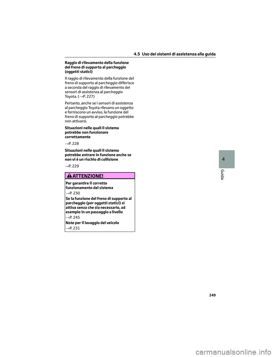 TOYOTA CAMRY 2023 Manuale duso (in Italian) Raggio di rilevamento della funzione
del freno di supporto al parcheggio
(oggetti statici)
Il raggio di rilevamento della funzione del
freno di supporto al parcheggio differisce
a seconda del raggio d TOYOTA CAMRY 2023 Manuale duso (in Italian) Raggio di rilevamento della funzione
del freno di supporto al parcheggio
(oggetti statici)
Il raggio di rilevamento della funzione del
freno di supporto al parcheggio differisce
a seconda del raggio d