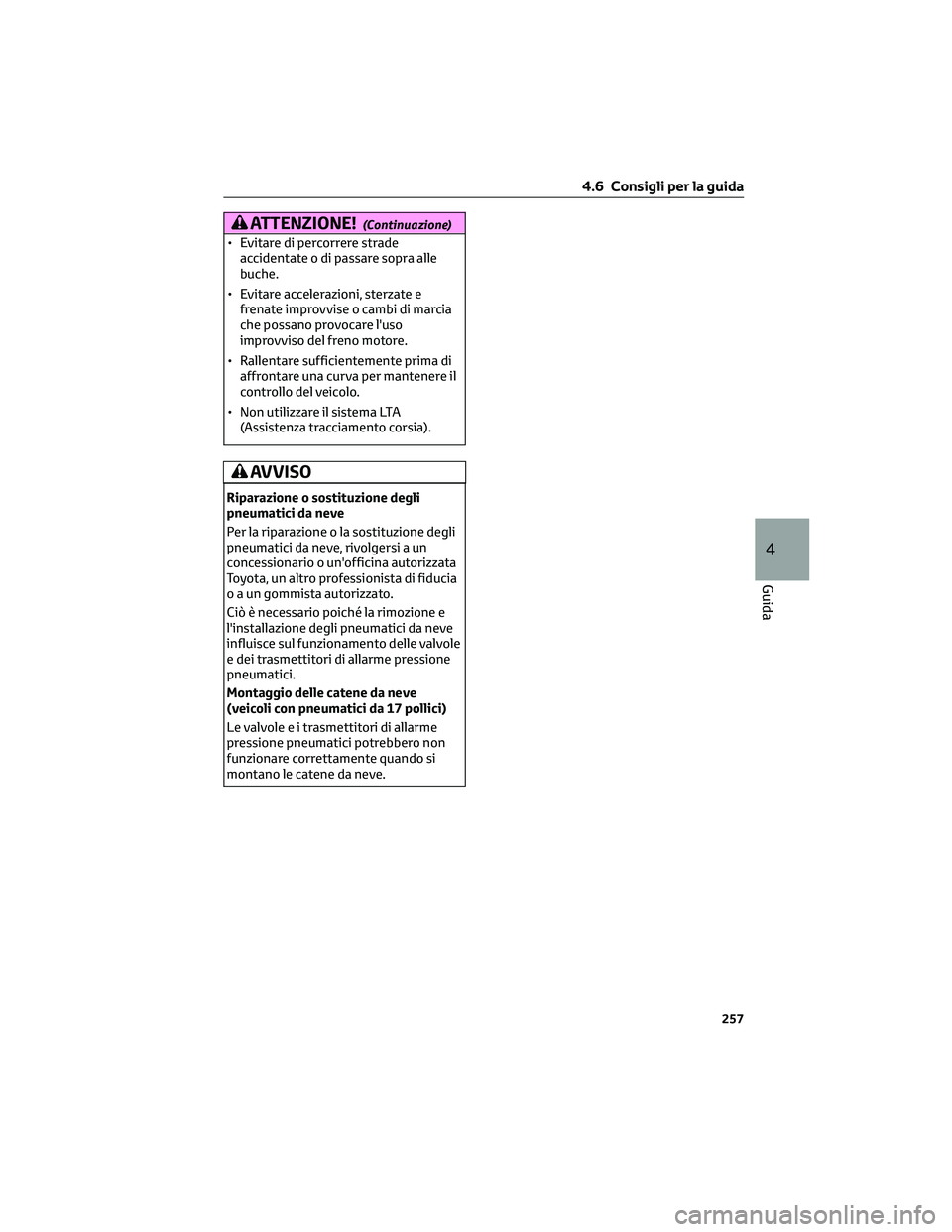 TOYOTA CAMRY 2023 Manuale duso (in Italian) ATTENZIONE!(Continuazione)
• Evitare di percorrere strade
accidentate o di passare sopra alle
buche.
• Evitare accelerazioni, sterzate e
frenate improvvise o cambi di marcia
che possano provocare TOYOTA CAMRY 2023 Manuale duso (in Italian) ATTENZIONE!(Continuazione)
• Evitare di percorrere strade
accidentate o di passare sopra alle
buche.
• Evitare accelerazioni, sterzate e
frenate improvvise o cambi di marcia
che possano provocare