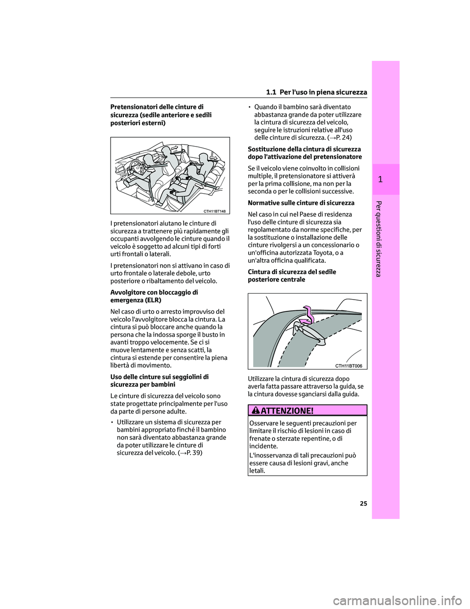 TOYOTA CAMRY 2023  Manuale duso (in Italian) Pretensionatori delle cinture di
sicurezza (sedile anteriore e sedili
posteriori esterni)
I pretensionatori aiutano le cinture di
sicurezza a trattenere più rapidamente gli
occupanti avvolgendo le ci
