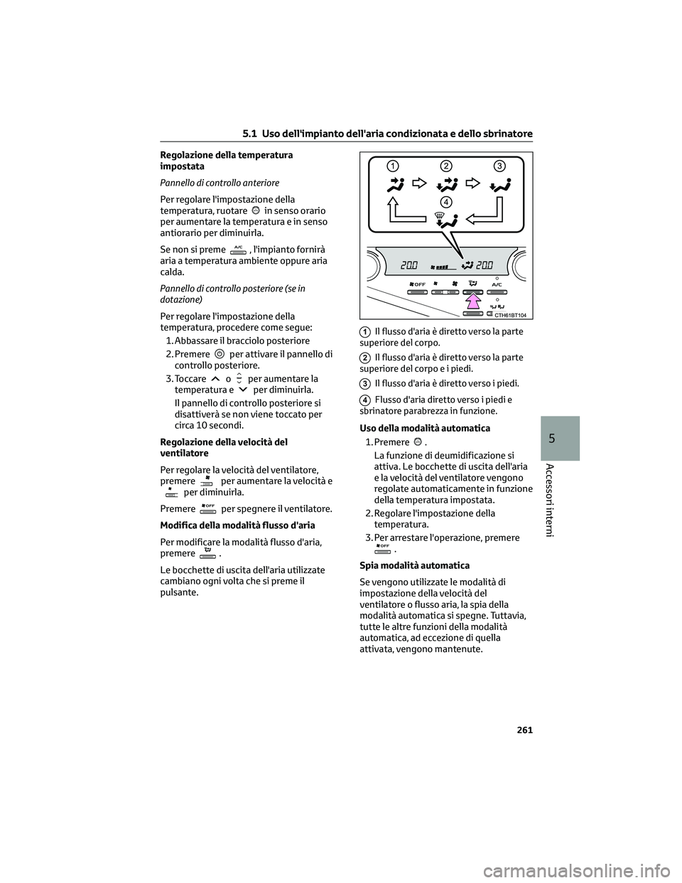 TOYOTA CAMRY 2023 Manuale duso (in Italian) Regolazione della temperatura
impostata
Pannello di controllo anteriore
Per regolare l'impostazione della
temperatura, ruotare
in senso orario
per aumentare la temperatura e in senso
antiorario pe TOYOTA CAMRY 2023 Manuale duso (in Italian) Regolazione della temperatura
impostata
Pannello di controllo anteriore
Per regolare l'impostazione della
temperatura, ruotare
in senso orario
per aumentare la temperatura e in senso
antiorario pe