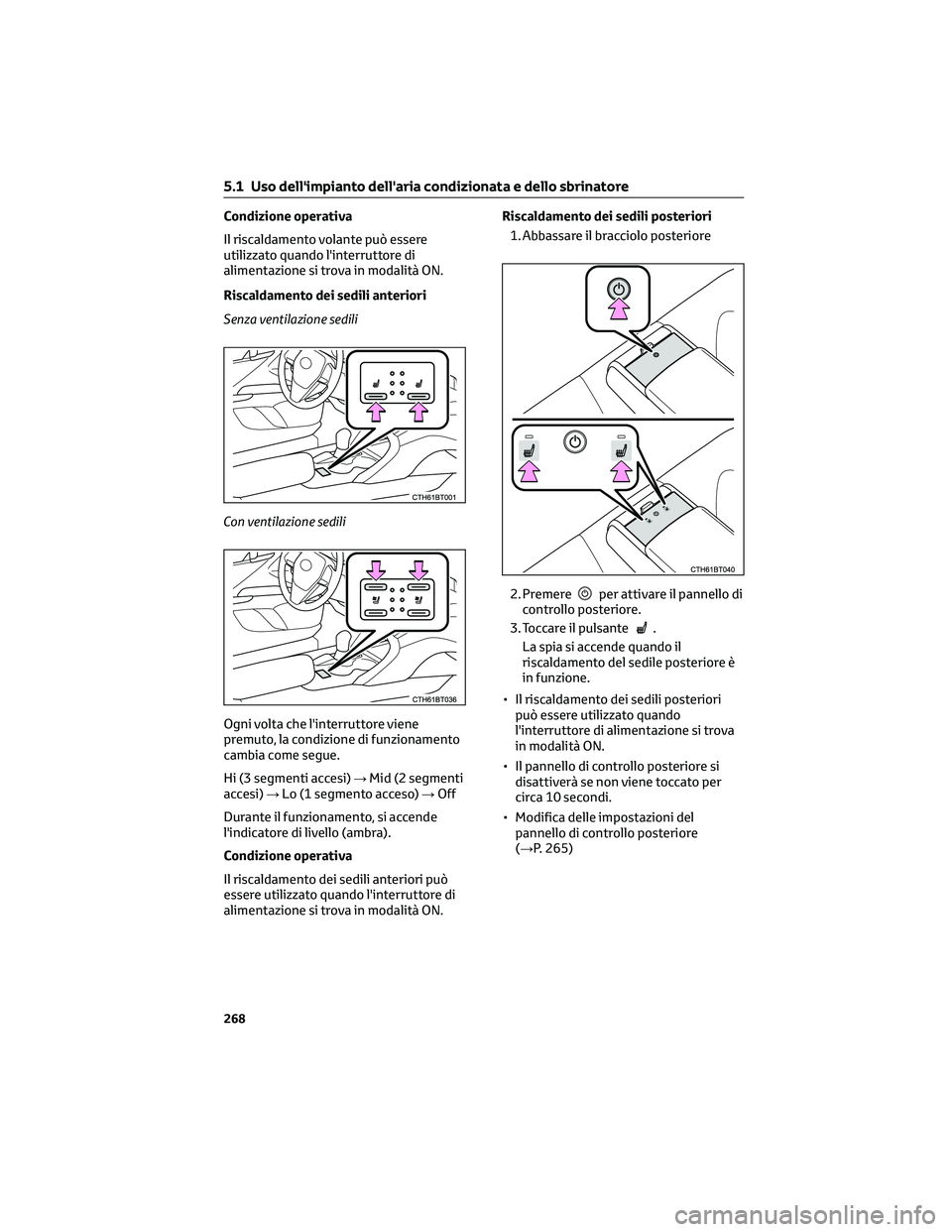 TOYOTA CAMRY 2023 Manuale duso (in Italian) Condizione operativa
Il riscaldamento volante può essere
utilizzato quando l'interruttore di
alimentazione si trova in modalità ON.
Riscaldamento dei sedili anteriori
Senza ventilazione sedili
C TOYOTA CAMRY 2023 Manuale duso (in Italian) Condizione operativa
Il riscaldamento volante può essere
utilizzato quando l'interruttore di
alimentazione si trova in modalità ON.
Riscaldamento dei sedili anteriori
Senza ventilazione sedili
C