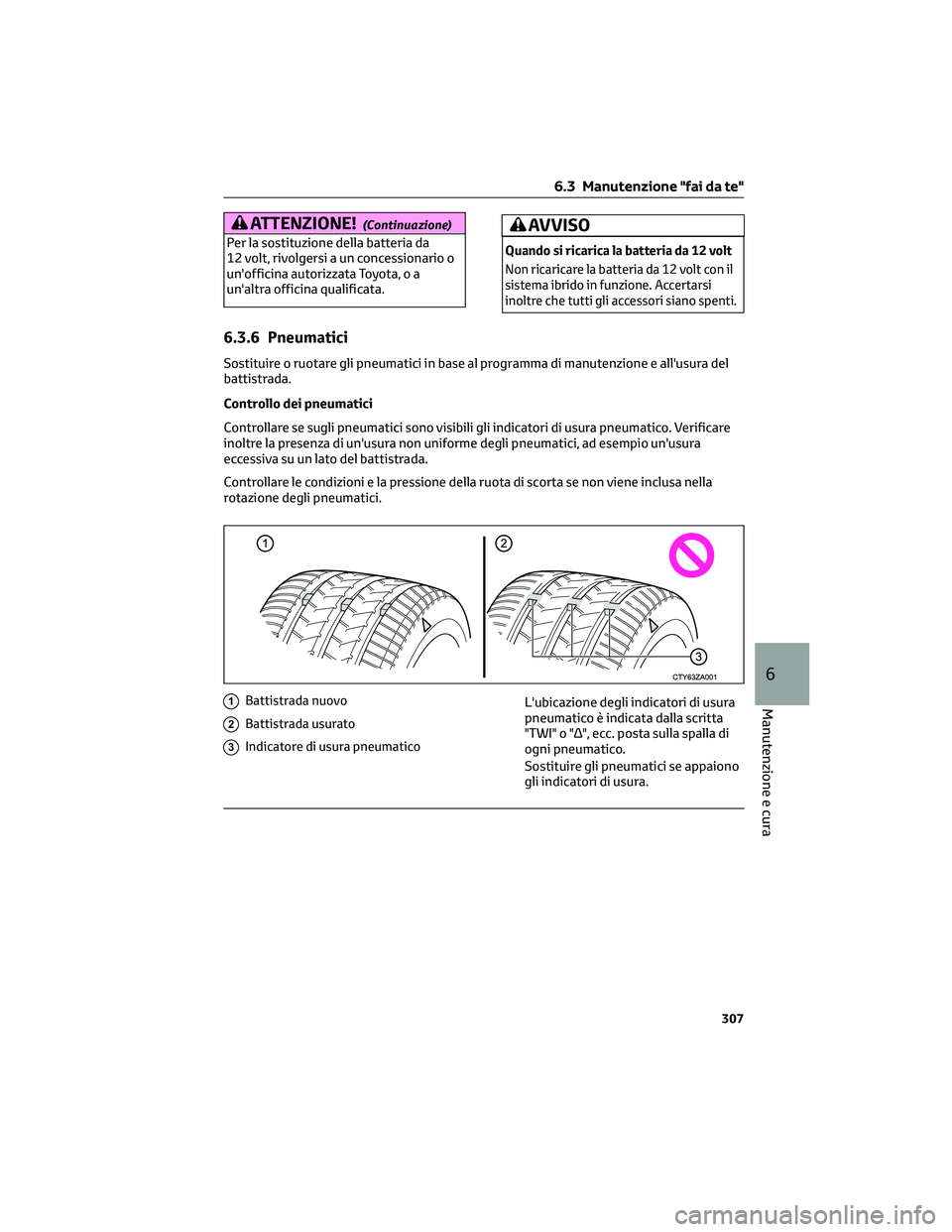 TOYOTA CAMRY 2023  Manuale duso (in Italian) ATTENZIONE!(Continuazione)
Per la sostituzione della batteria da
12 volt, rivolgersi a un concessionario o
un'officina autorizzata Toyota, o a
un'altra officina qualificata.
AVVISO
Quando si r