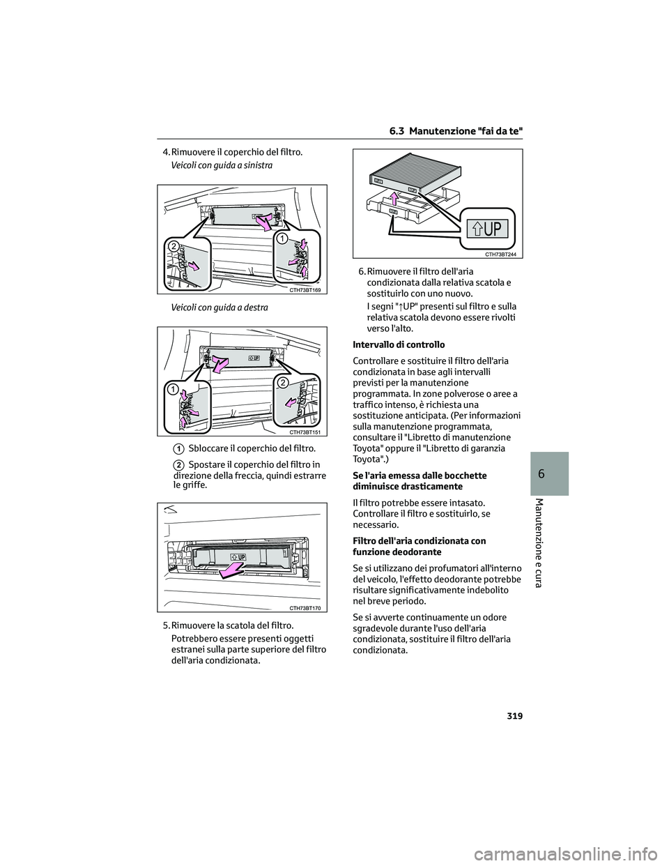 TOYOTA CAMRY 2023 Manuale duso (in Italian) 4. Rimuovere il coperchio del filtro.
Veicoli con guida a sinistra
Veicoli con guida a destra
1Sbloccare il coperchio del filtro.
2Spostare il coperchio del filtro in
direzione della freccia, quindi e TOYOTA CAMRY 2023 Manuale duso (in Italian) 4. Rimuovere il coperchio del filtro.
Veicoli con guida a sinistra
Veicoli con guida a destra
1Sbloccare il coperchio del filtro.
2Spostare il coperchio del filtro in
direzione della freccia, quindi e