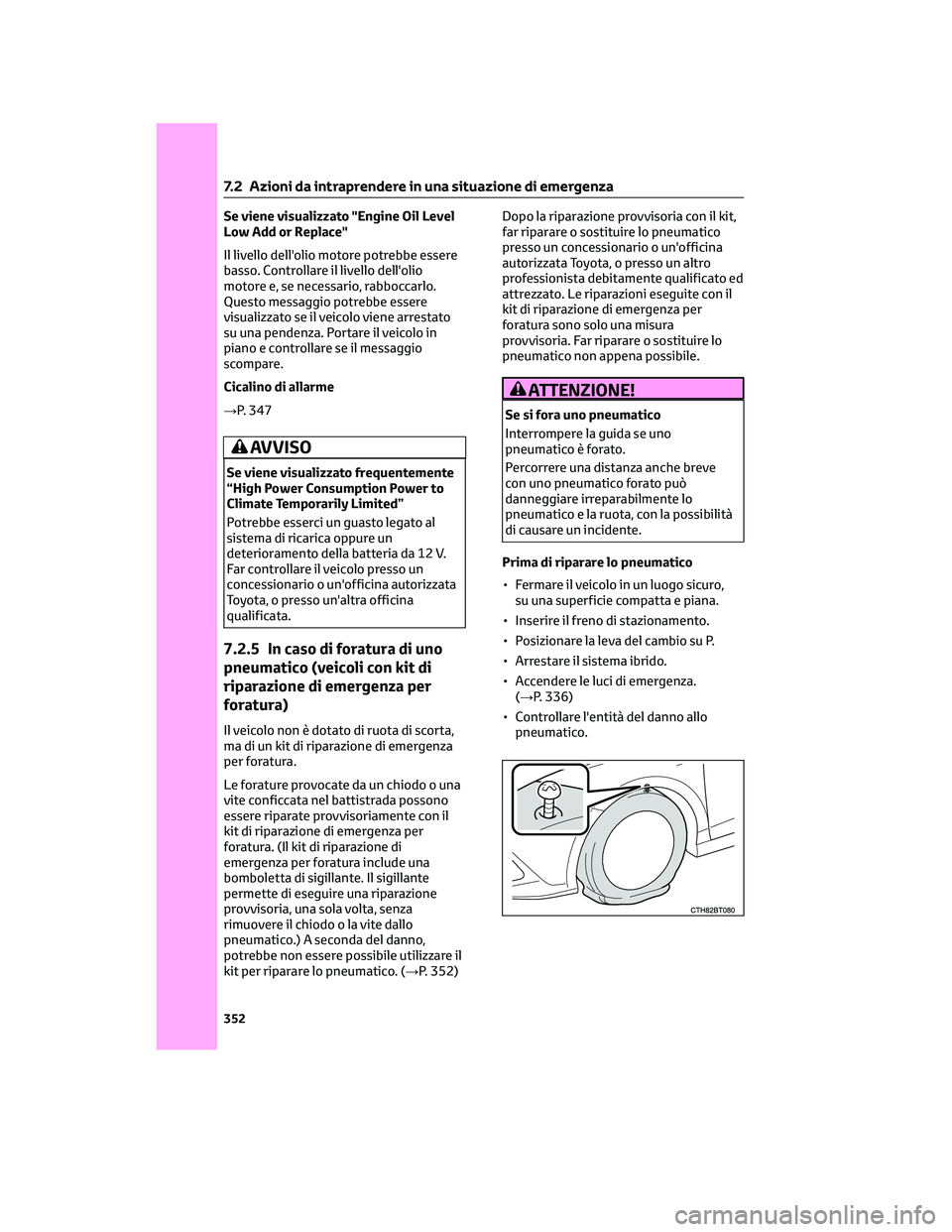 TOYOTA CAMRY 2023  Manuale duso (in Italian) Se viene visualizzato "Engine Oil Level
Low Add or Replace"
Il livello dell'olio motore potrebbe essere
basso. Controllare il livello dell'olio
motore e, se necessario, rabboccarlo.
Qu