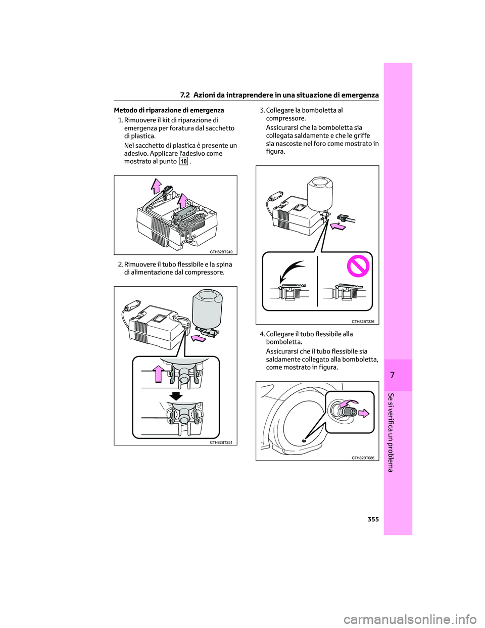TOYOTA CAMRY 2023  Manuale duso (in Italian) Metodo di riparazione di emergenza
1. Rimuovere il kit di riparazione di
emergenza per foratura dal sacchetto
di plastica.
Nel sacchetto di plastica è presente un
adesivo. Applicare l'adesivo com