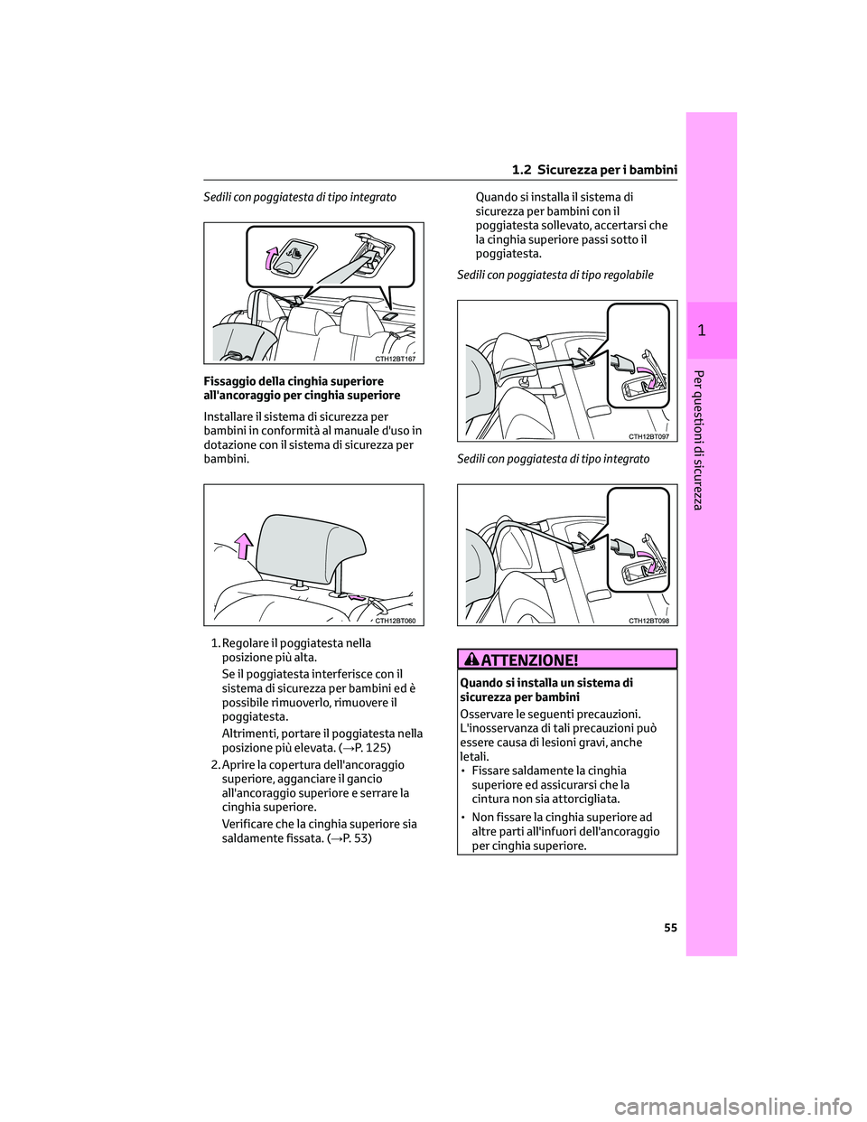 TOYOTA CAMRY 2023 Manuale duso (in Italian) Sedili con poggiatesta di tipo integrato
Fissaggio della cinghia superiore
all'ancoraggio per cinghia superiore
Installare il sistema di sicurezza per
bambini in conformità al manuale d'uso i TOYOTA CAMRY 2023 Manuale duso (in Italian) Sedili con poggiatesta di tipo integrato
Fissaggio della cinghia superiore
all'ancoraggio per cinghia superiore
Installare il sistema di sicurezza per
bambini in conformità al manuale d'uso i