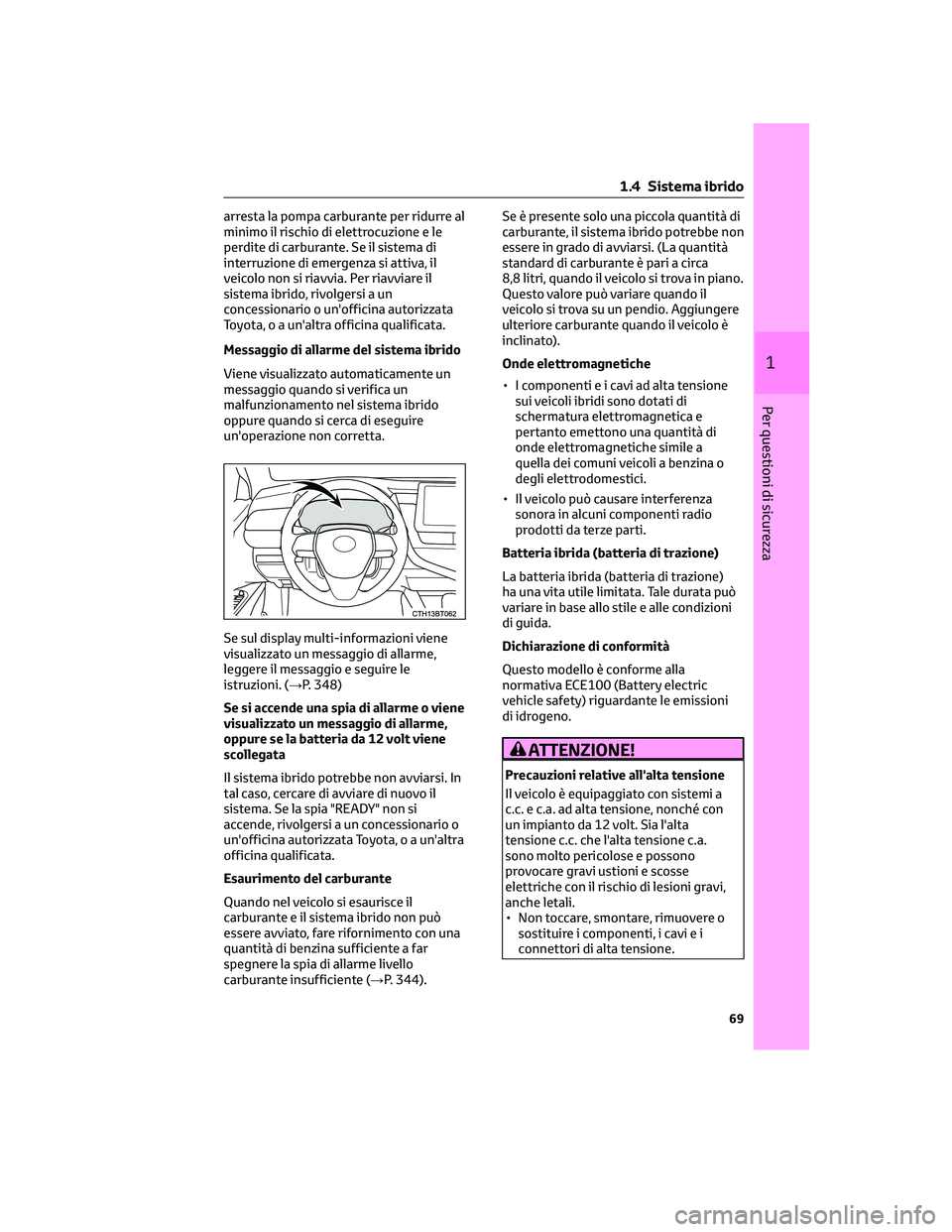 TOYOTA CAMRY 2023 Manuale duso (in Italian) arresta la pompa carburante per ridurre al
minimo il rischio di elettrocuzione e le
perdite di carburante. Se il sistema di
interruzione di emergenza si attiva, il
veicolo non si riavvia. Per riavviar TOYOTA CAMRY 2023 Manuale duso (in Italian) arresta la pompa carburante per ridurre al
minimo il rischio di elettrocuzione e le
perdite di carburante. Se il sistema di
interruzione di emergenza si attiva, il
veicolo non si riavvia. Per riavviar