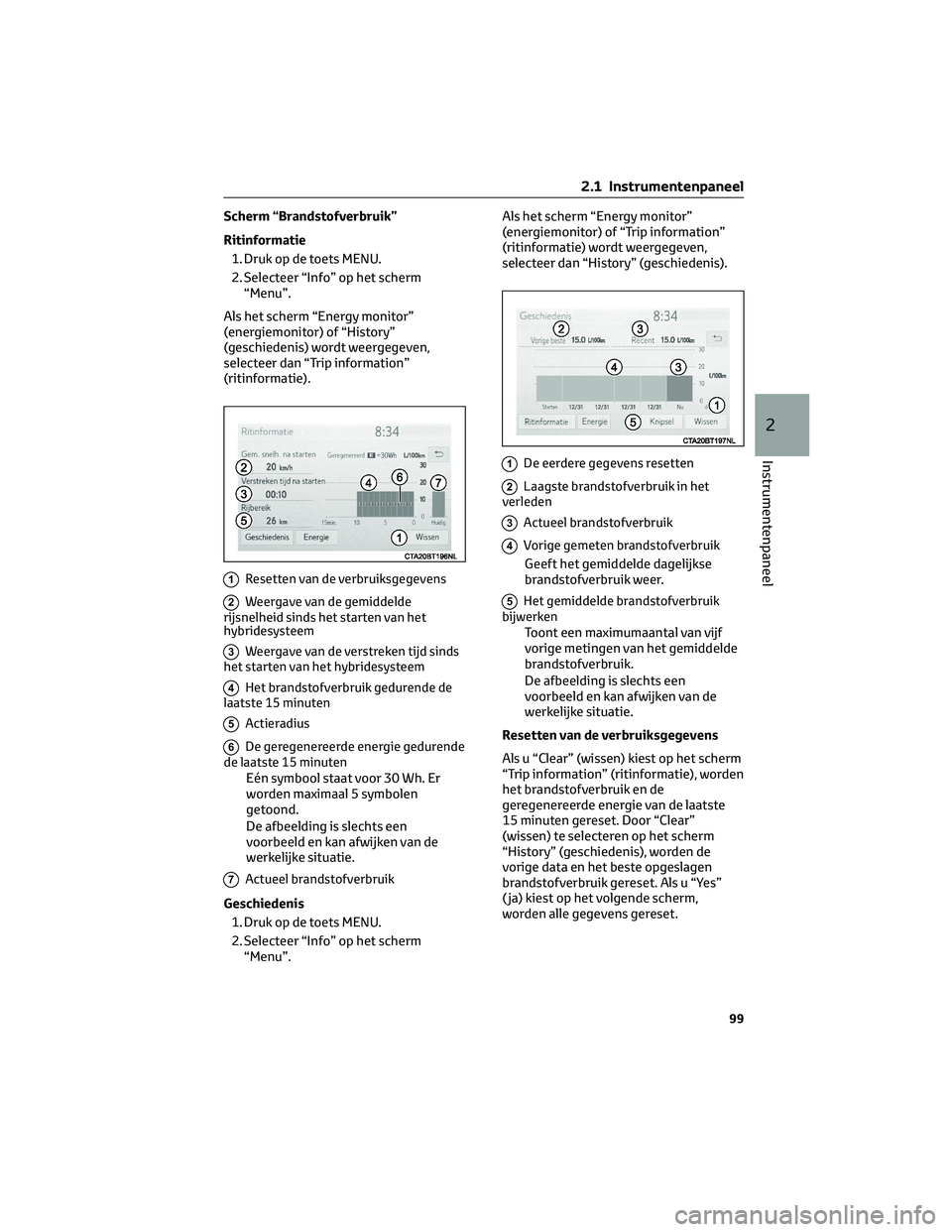 TOYOTA CAMRY 2023  Instructieboekje (in Dutch) Scherm “Brandstofverbruik”
Ritinformatie
1. Druk op de toets MENU.
2. Selecteer “Info” op het scherm
“Menu”.
Als het scherm “Energy monitor”
(energiemonitor) of “History”
(geschied