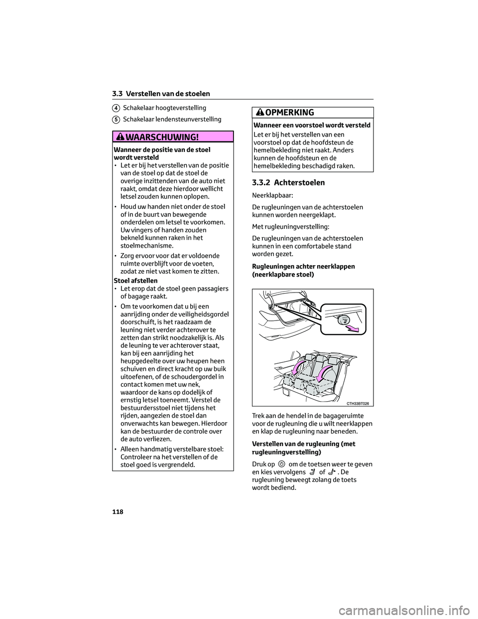 TOYOTA CAMRY 2023 Instructieboekje (in Dutch) 4Schakelaar hoogteverstelling
5Schakelaar lendensteunverstelling
WAARSCHUWING!
Wanneer de positie van de stoel
wordt versteld
• Let er bij het verstellen van de positie
van de stoel op dat de stoel TOYOTA CAMRY 2023 Instructieboekje (in Dutch) 4Schakelaar hoogteverstelling
5Schakelaar lendensteunverstelling
WAARSCHUWING!
Wanneer de positie van de stoel
wordt versteld
• Let er bij het verstellen van de positie
van de stoel op dat de stoel
