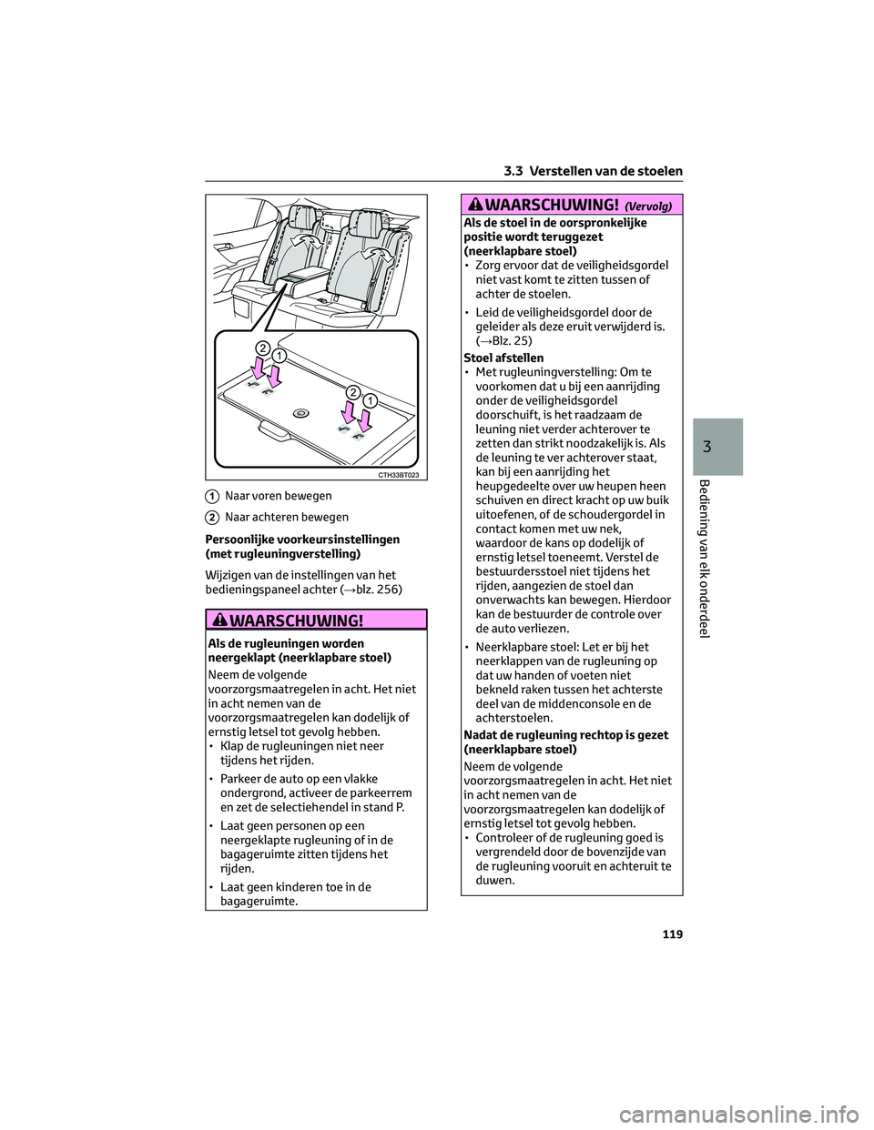 TOYOTA CAMRY 2023 Instructieboekje (in Dutch) 1Naar voren bewegen
2Naar achteren bewegen
Persoonlijke voorkeursinstellingen
(met rugleuningverstelling)
Wijzigen van de instellingen van het
bedieningspaneel achter (→blz. 256)
WAARSCHUWING!
Als d TOYOTA CAMRY 2023 Instructieboekje (in Dutch) 1Naar voren bewegen
2Naar achteren bewegen
Persoonlijke voorkeursinstellingen
(met rugleuningverstelling)
Wijzigen van de instellingen van het
bedieningspaneel achter (→blz. 256)
WAARSCHUWING!
Als d