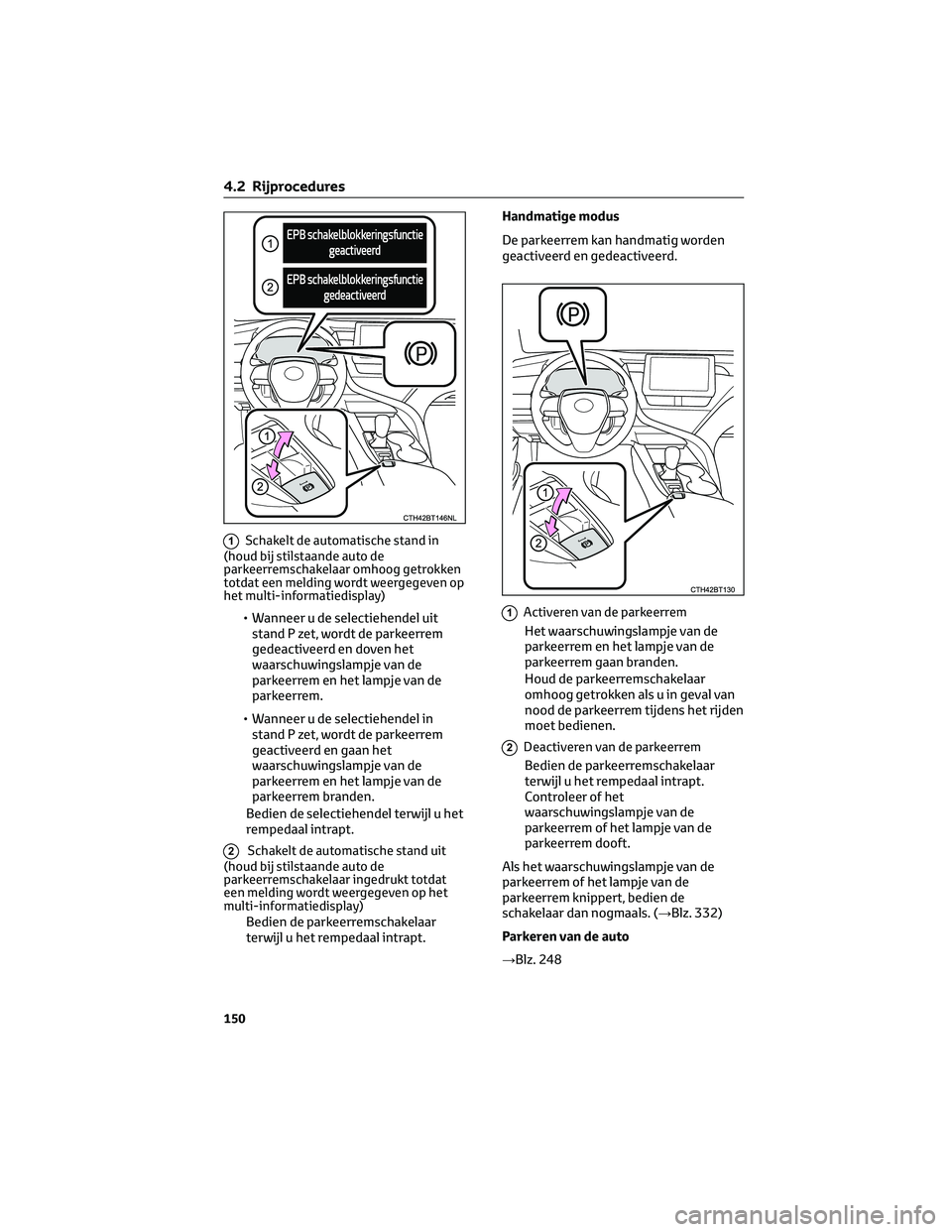 TOYOTA CAMRY 2023 Instructieboekje (in Dutch) 1Schakelt de automatische stand in
(houd bij stilstaande auto de
parkeerremschakelaar omhoog getrokken
totdat een melding wordt weergegeven op
het multi-informatiedisplay)
• Wanneer u de selectiehen TOYOTA CAMRY 2023 Instructieboekje (in Dutch) 1Schakelt de automatische stand in
(houd bij stilstaande auto de
parkeerremschakelaar omhoog getrokken
totdat een melding wordt weergegeven op
het multi-informatiedisplay)
• Wanneer u de selectiehen