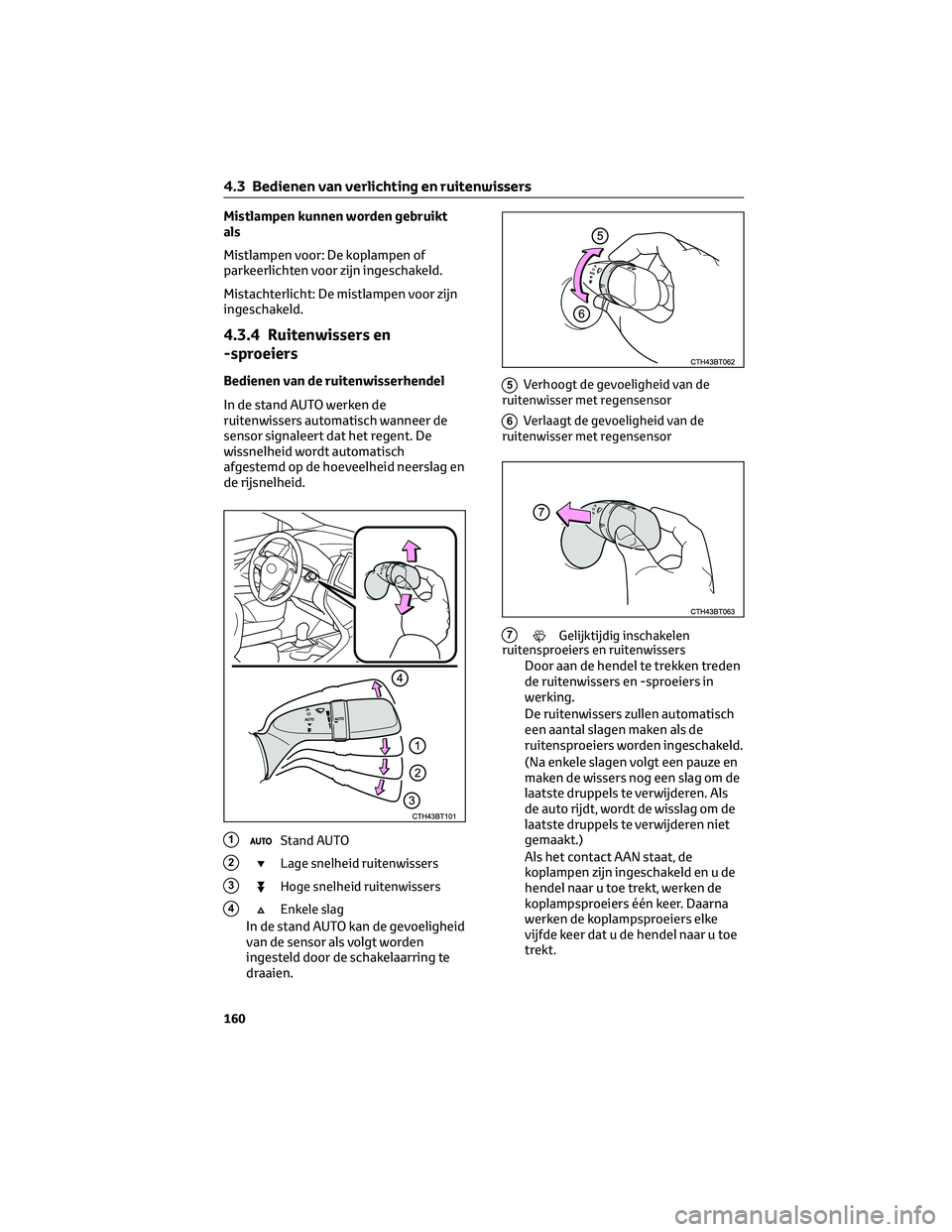 TOYOTA CAMRY 2023 Instructieboekje (in Dutch) Mistlampen kunnen worden gebruikt
als
Mistlampen voor: De koplampen of
parkeerlichten voor zijn ingeschakeld.
Mistachterlicht: De mistlampen voor zijn
ingeschakeld.
4.3.4 Ruitenwissers en
-sproeiers
B TOYOTA CAMRY 2023 Instructieboekje (in Dutch) Mistlampen kunnen worden gebruikt
als
Mistlampen voor: De koplampen of
parkeerlichten voor zijn ingeschakeld.
Mistachterlicht: De mistlampen voor zijn
ingeschakeld.
4.3.4 Ruitenwissers en
-sproeiers
B