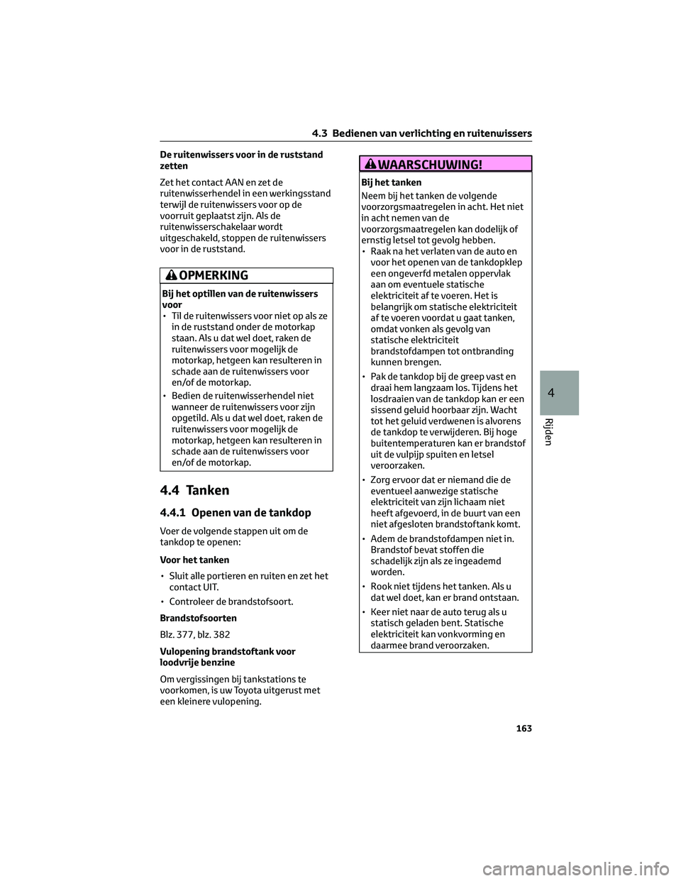 TOYOTA CAMRY 2023 Instructieboekje (in Dutch) De ruitenwissers voor in de ruststand
zetten
Zet het contact AAN en zet de
ruitenwisserhendel in een werkingsstand
terwijl de ruitenwissers voor op de
voorruit geplaatst zijn. Als de
ruitenwisserschak TOYOTA CAMRY 2023 Instructieboekje (in Dutch) De ruitenwissers voor in de ruststand
zetten
Zet het contact AAN en zet de
ruitenwisserhendel in een werkingsstand
terwijl de ruitenwissers voor op de
voorruit geplaatst zijn. Als de
ruitenwisserschak