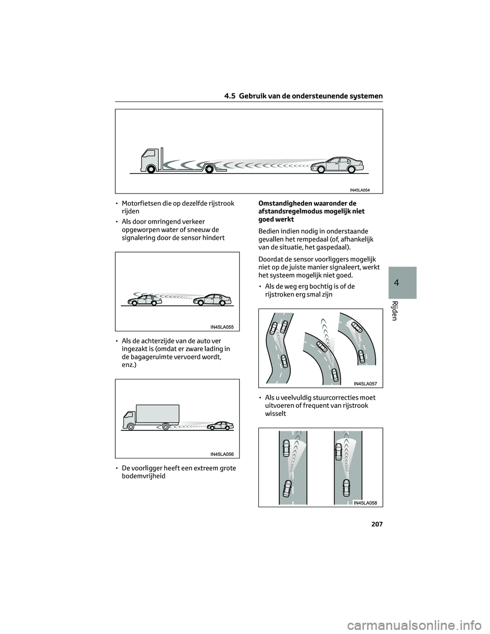 TOYOTA CAMRY 2023 Instructieboekje (in Dutch) • Motorfietsen die op dezelfde rijstrook
rijden
• Als door omringend verkeer
opgeworpen water of sneeuw de
signalering door de sensor hindert
• Als de achterzijde van de auto ver
ingezakt is (om TOYOTA CAMRY 2023 Instructieboekje (in Dutch) • Motorfietsen die op dezelfde rijstrook
rijden
• Als door omringend verkeer
opgeworpen water of sneeuw de
signalering door de sensor hindert
• Als de achterzijde van de auto ver
ingezakt is (om
