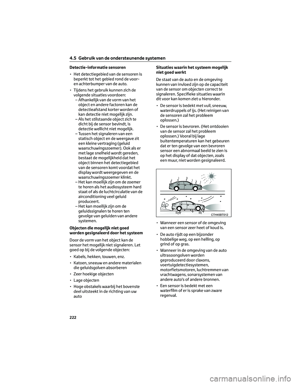 TOYOTA CAMRY 2023  Instructieboekje (in Dutch) Detectie-informatie sensoren
• Het detectiegebied van de sensoren is
beperkt tot het gebied rond de voor-
en achterbumper van de auto.
• Tijdens het gebruik kunnen zich de
volgende situaties voord