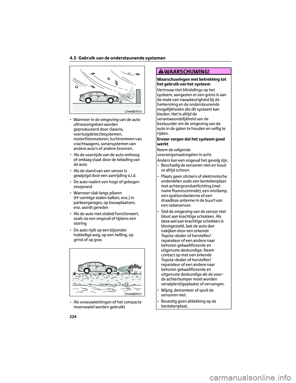 TOYOTA CAMRY 2023  Instructieboekje (in Dutch) • Wanneer in de omgeving van de auto
ultrasoongolven worden
geproduceerd door claxons,
voertuigdetectiesystemen,
motorfietsmotoren, luchtremmen van
vrachtwagens, sonarsystemen van
andere auto's 