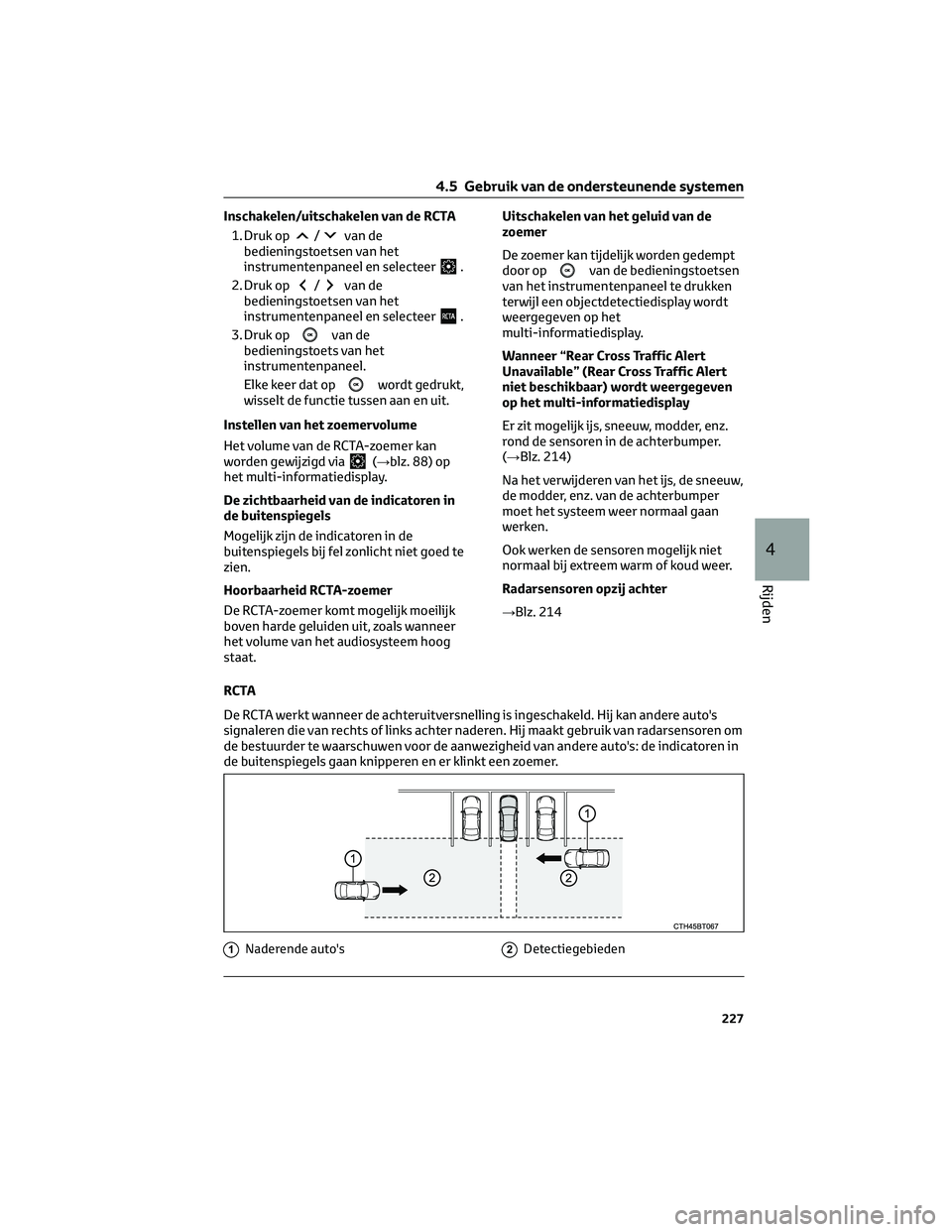 TOYOTA CAMRY 2023  Instructieboekje (in Dutch) Inschakelen/uitschakelen van de RCTA
1. Druk op
/van de
bedieningstoetsen van het
instrumentenpaneel en selecteer
.
2. Druk op
/van de
bedieningstoetsen van het
instrumentenpaneel en selecteer
.
3. Dr