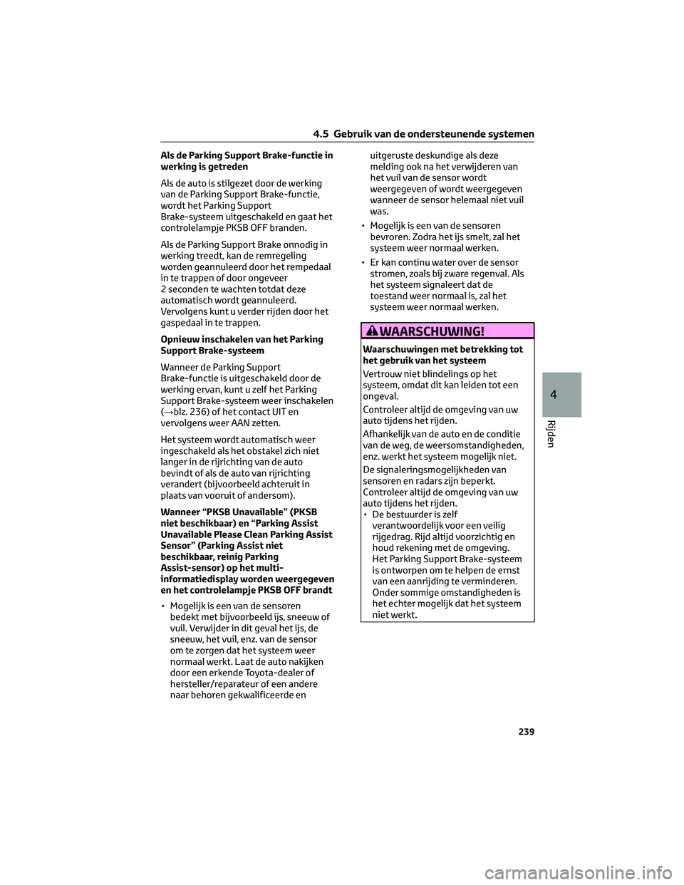 TOYOTA CAMRY 2023 Instructieboekje (in Dutch) Als de Parking Support Brake-functie in
werking is getreden
Als de auto is stilgezet door de werking
van de Parking Support Brake-functie,
wordt het Parking Support
Brake-systeem uitgeschakeld en gaat TOYOTA CAMRY 2023 Instructieboekje (in Dutch) Als de Parking Support Brake-functie in
werking is getreden
Als de auto is stilgezet door de werking
van de Parking Support Brake-functie,
wordt het Parking Support
Brake-systeem uitgeschakeld en gaat