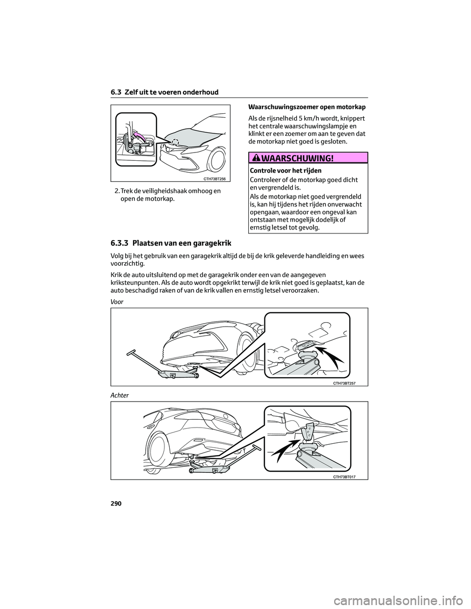TOYOTA CAMRY 2023 Instructieboekje (in Dutch) 2. Trek de veiligheidshaak omhoog en
open de motorkap.Waarschuwingszoemer open motorkap
Als de rijsnelheid 5 km/h wordt, knippert
het centrale waarschuwingslampje en
klinkt er een zoemer om aan te gev TOYOTA CAMRY 2023 Instructieboekje (in Dutch) 2. Trek de veiligheidshaak omhoog en
open de motorkap.Waarschuwingszoemer open motorkap
Als de rijsnelheid 5 km/h wordt, knippert
het centrale waarschuwingslampje en
klinkt er een zoemer om aan te gev