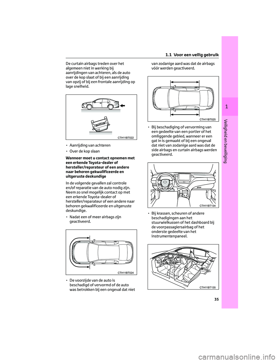 TOYOTA CAMRY 2023 Instructieboekje (in Dutch) De curtain airbags treden over het
algemeen niet in werking bij
aanrijdingen van achteren, als de auto
over de kop slaat of bij een aanrijding
van opzij of bij een frontale aanrijding op
lage snelheid TOYOTA CAMRY 2023 Instructieboekje (in Dutch) De curtain airbags treden over het
algemeen niet in werking bij
aanrijdingen van achteren, als de auto
over de kop slaat of bij een aanrijding
van opzij of bij een frontale aanrijding op
lage snelheid