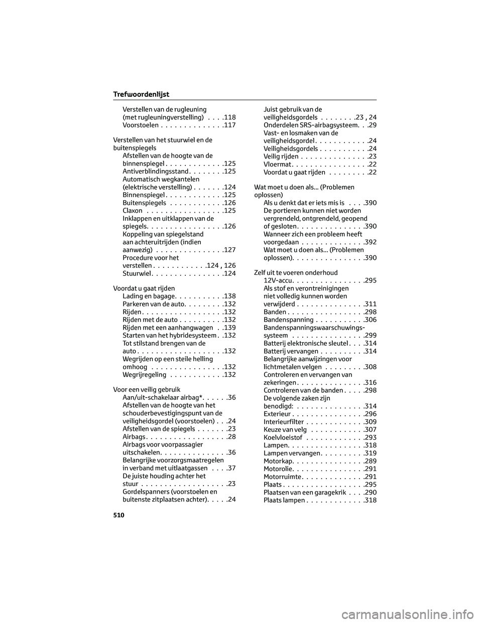 TOYOTA CAMRY 2023  Instructieboekje (in Dutch) Verstellen van de rugleuning
(met rugleuningverstelling). . . .118
Voorstoelen..............117
Verstellen van het stuurwiel en de
buitenspiegels
Afstellen van de hoogte van de
binnenspiegel..........