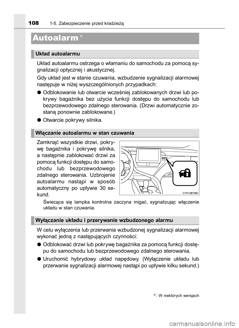 TOYOTA CAMRY 2023  Instrukcja obsługi (in Polish) Uk∏ad autoalarmu ostrzega o w∏amaniu do samochodu za pomocà sy-
gnalizacji optycznej i akustycznej.
Gdy uk∏ad jest w stanie czuwania, wzbudzenie sygnalizacji alarmowej
nast´puje w ni˝ej wyszc