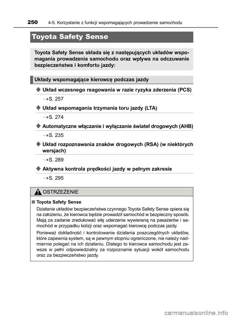 TOYOTA CAMRY 2023  Instrukcja obsługi (in Polish) Uk∏ad wczesnego reagowania w razie ryzyka zderzenia (PCS)
S.  257
Uk∏ad wspomagania trzymania toru jazdy (LTA)
S.  274
Automatyczne w∏àczanie i wy∏àczanie Êwiate∏ drogowych (AHB)
S.