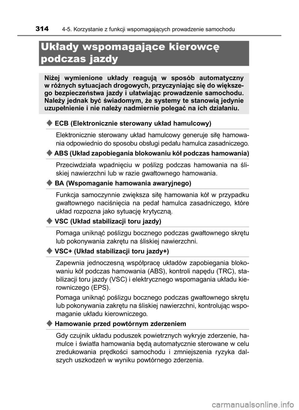TOYOTA CAMRY 2023  Instrukcja obsługi (in Polish) ECB (Elektronicznie sterowany uk∏ad hamulcowy)
Elektronicznie  sterowany  uk∏ad  hamulcowy  generuje  si∏´  hamowa-
nia odpowiednio do sposobu obs∏ugi peda∏u hamulca zasadniczego.
ABS (Uk