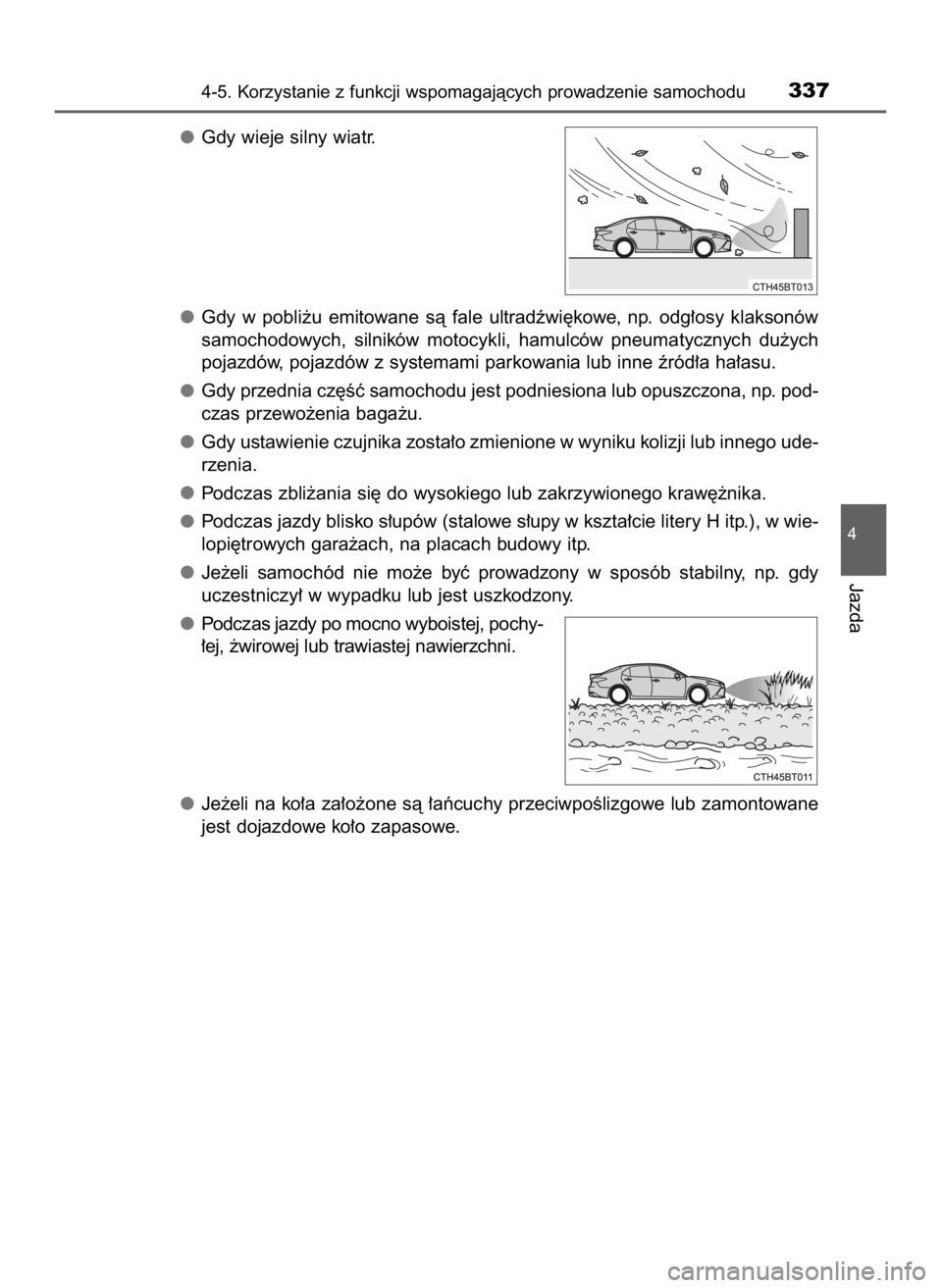 TOYOTA CAMRY 2023  Instrukcja obsługi (in Polish) Gdy wieje silny wiatr.
Gdy  w pobli˝u  emitowane  sà  fale  ultradêwi´kowe,  np.  odg∏osy  klaksonów
samochodowych,  silników  motocykli,  hamulców  pneumatycznych  du˝ych
pojazdów, pojazd