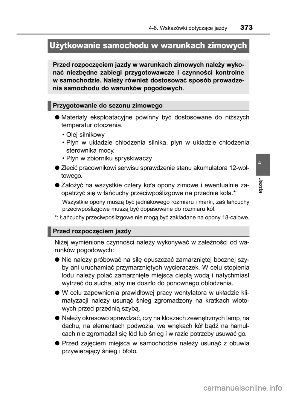 TOYOTA CAMRY 2023  Instrukcja obsługi (in Polish) Materia∏y  eksploatacyjne  powinny  byç  dostosowane  do  ni˝szych
temperatur otoczenia.
• Olej silnikowy
• P∏yn  w uk∏adzie  ch∏odzenia  silnika,  p∏yn  w uk∏adzie  ch∏odzenia
ste