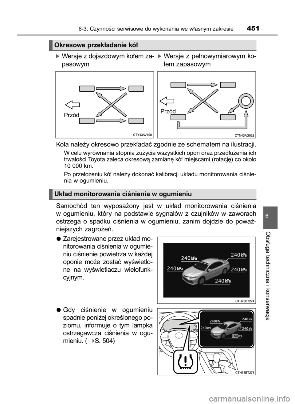 TOYOTA CAMRY 2023  Instrukcja obsługi (in Polish) Ko∏a nale˝y okresowo przek∏adaç zgodnie ze schematem na ilustracji.
W celu wyrównania stopnia zu˝ycia wszystkich opon oraz przed∏u˝enia ich
trwa∏oÊci Toyota zaleca okresowà zamian´ kó