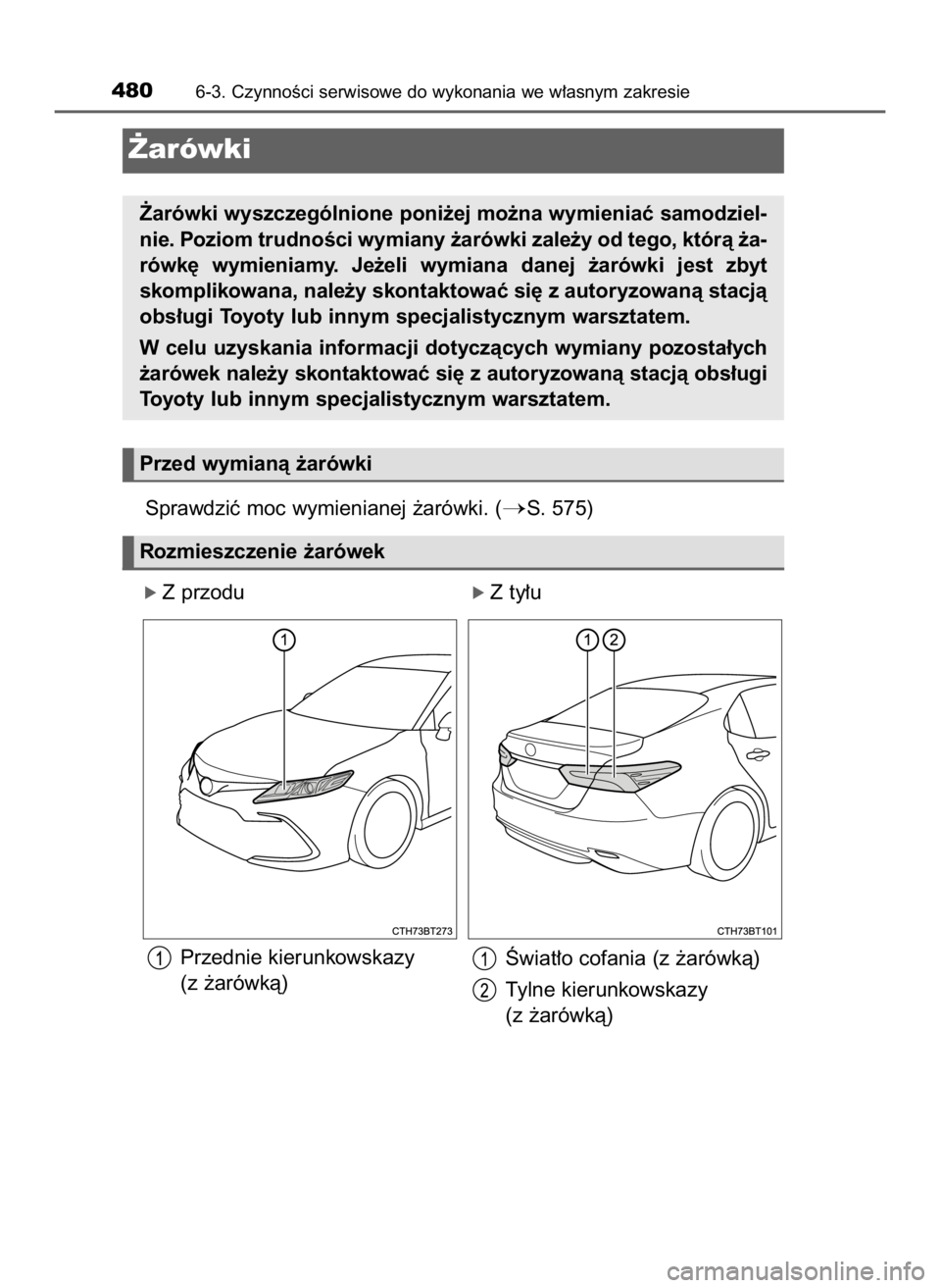 TOYOTA CAMRY 2023  Instrukcja obsługi (in Polish) Sprawdziç moc wymienianej ˝arówki. (S. 575)
ó Z przodu                                    ó Z ty∏u
Przednie kierunkowskazy
(z ˝arówkà)
4806-3. CzynnoÊci serwisowe do wykonania we w∏asnym