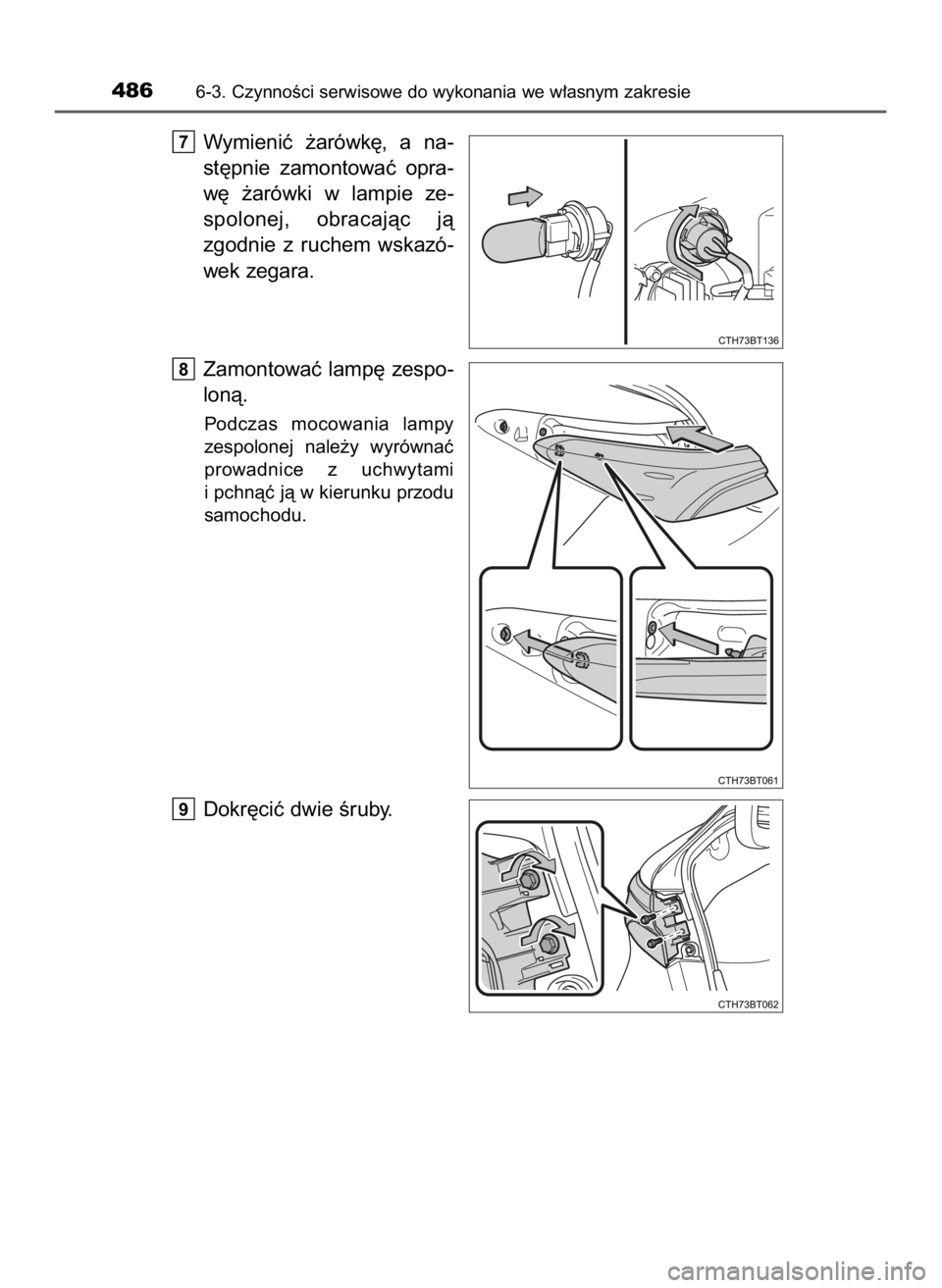 TOYOTA CAMRY 2023  Instrukcja obsługi (in Polish) Wymieniç  ˝arówk´,  a na-
st´pnie  zamontowaç  opra-
w´  ˝arówki  w lampie  ze-
spolonej,  obracajàc  jà
zgodnie  z ruchem  wskazó-
wek zegara.
Zamontowaç lamp´ zespo-
lonà.
Podczas  mo